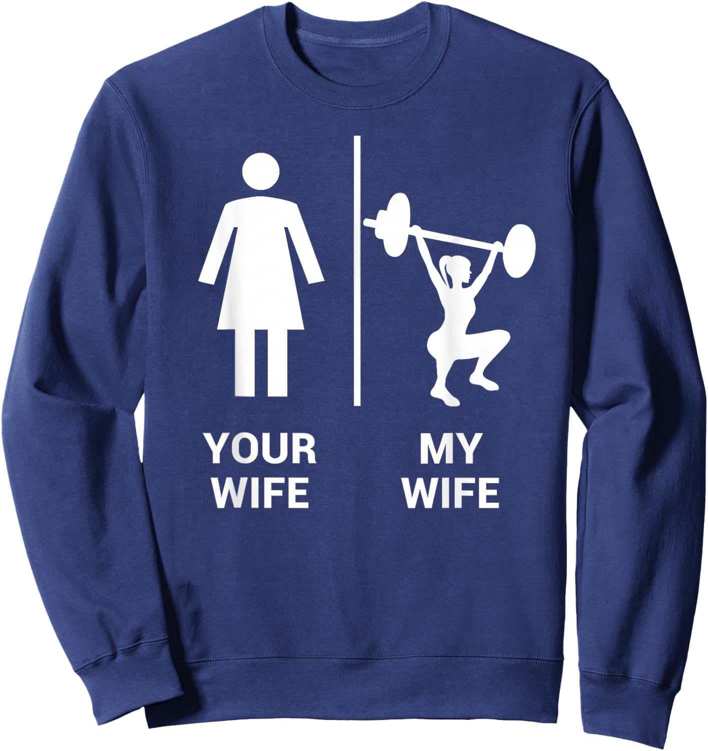 Your Wife My Wife Shirt Top Weightlifting Workout Gym Gift Sweatshirt - Sweatshirt | Navy