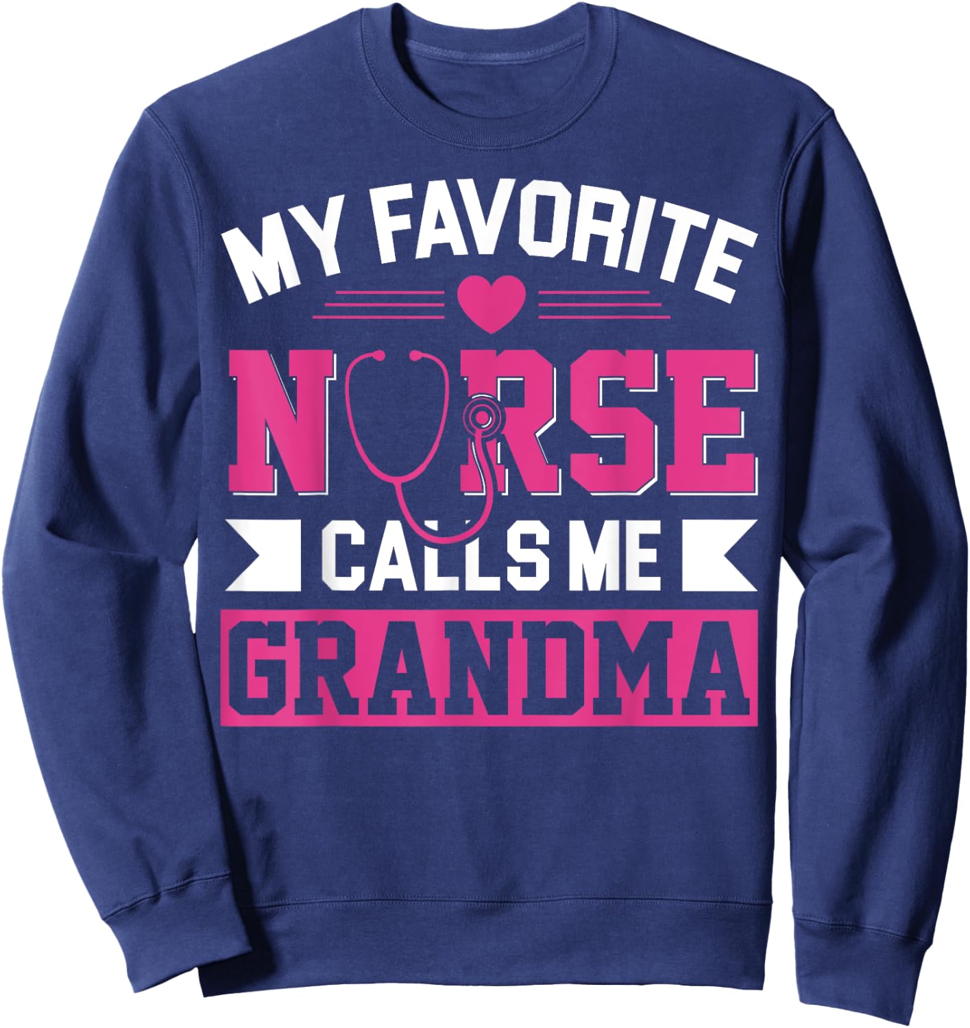 My Favorite Nurse Calls Me Grandma Mothers Day Nurse Grandma Sweatshirt - Sweatshirt | Navy