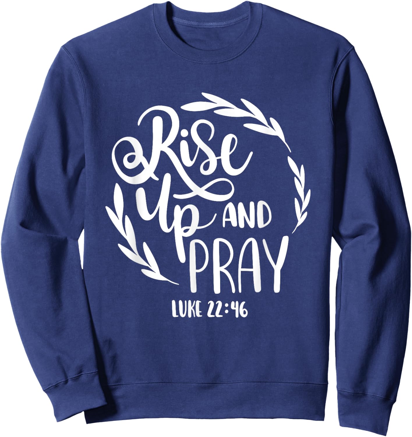 Rise Up And Pray Christian Bible Verse Quote Sweatshirt - Sweatshirt | Navy