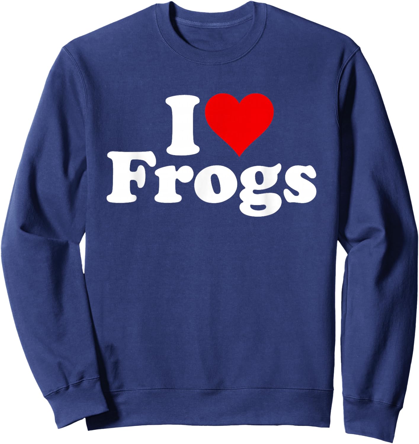 I Love Frogs I Heart Frogs Sweatshirt - Sweatshirt | Navy