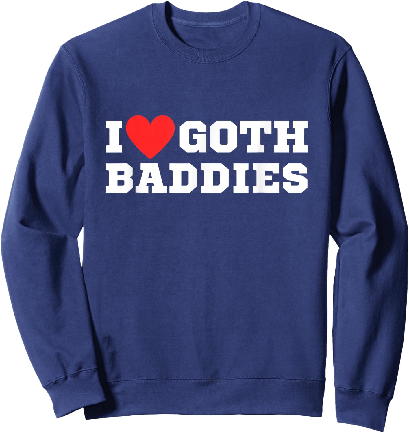 I Love Goth Baddies | I Love Goth Girls | I Heart Goth Sweatshirt - Sweatshirt | Navy