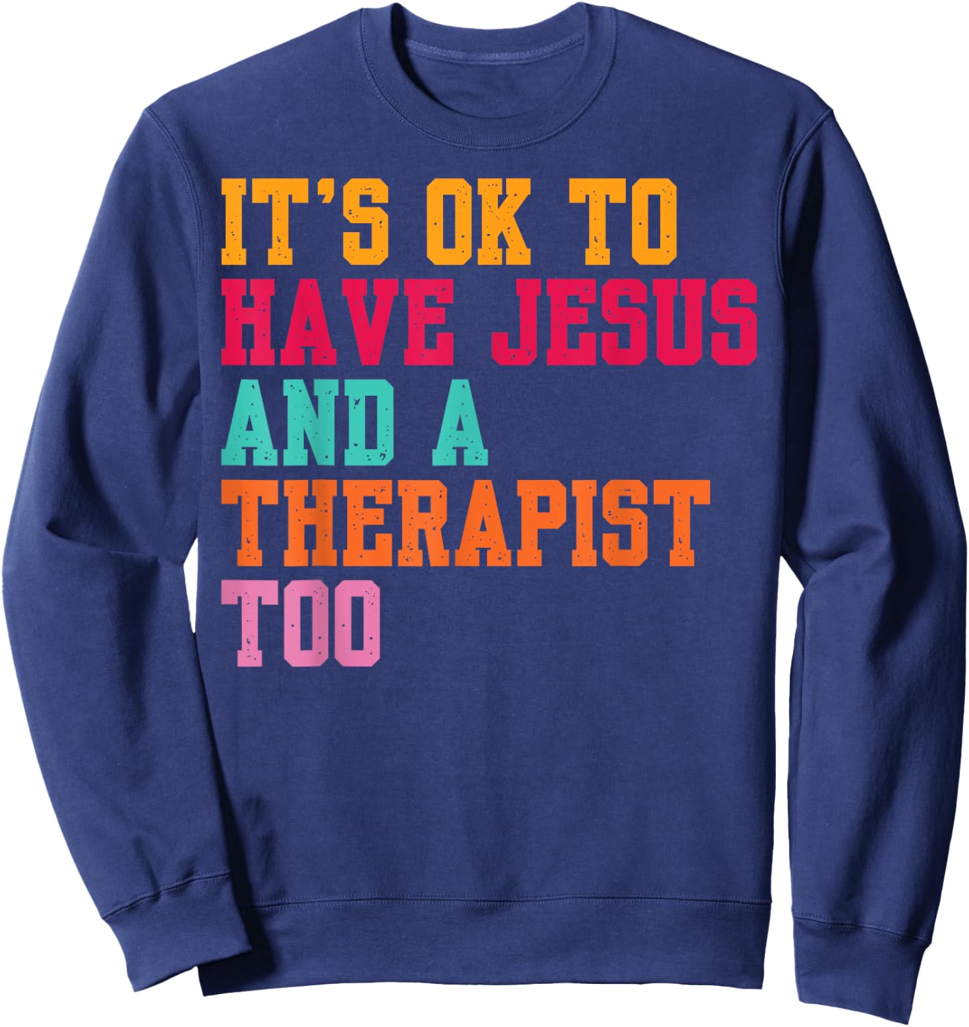 It's Ok To Have Jesus And A Therapist Too Therapy Christians Sweatshirt - Sweatshirt | Navy