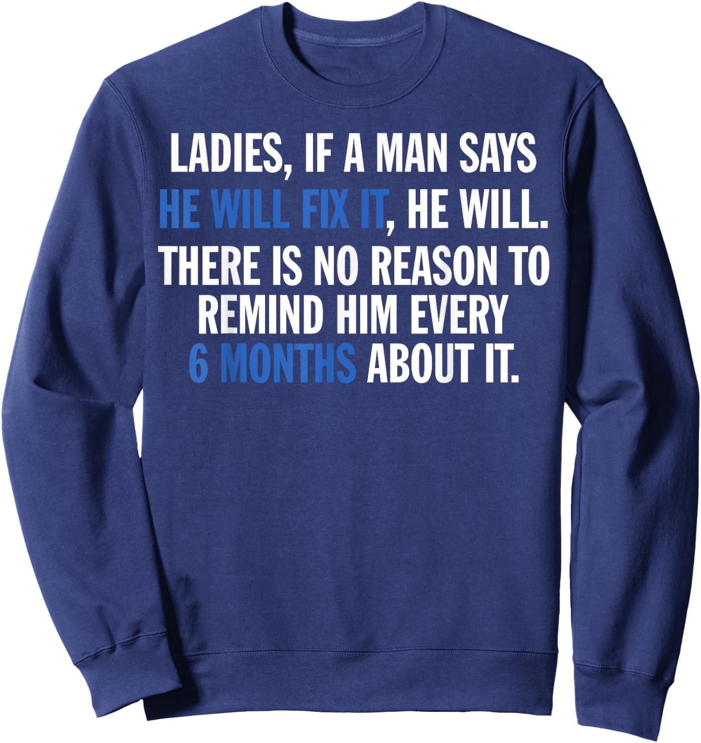 Ladies If A Man Says He Will Fix It He Will There Is No Sweatshirt - Sweatshirt | Navy