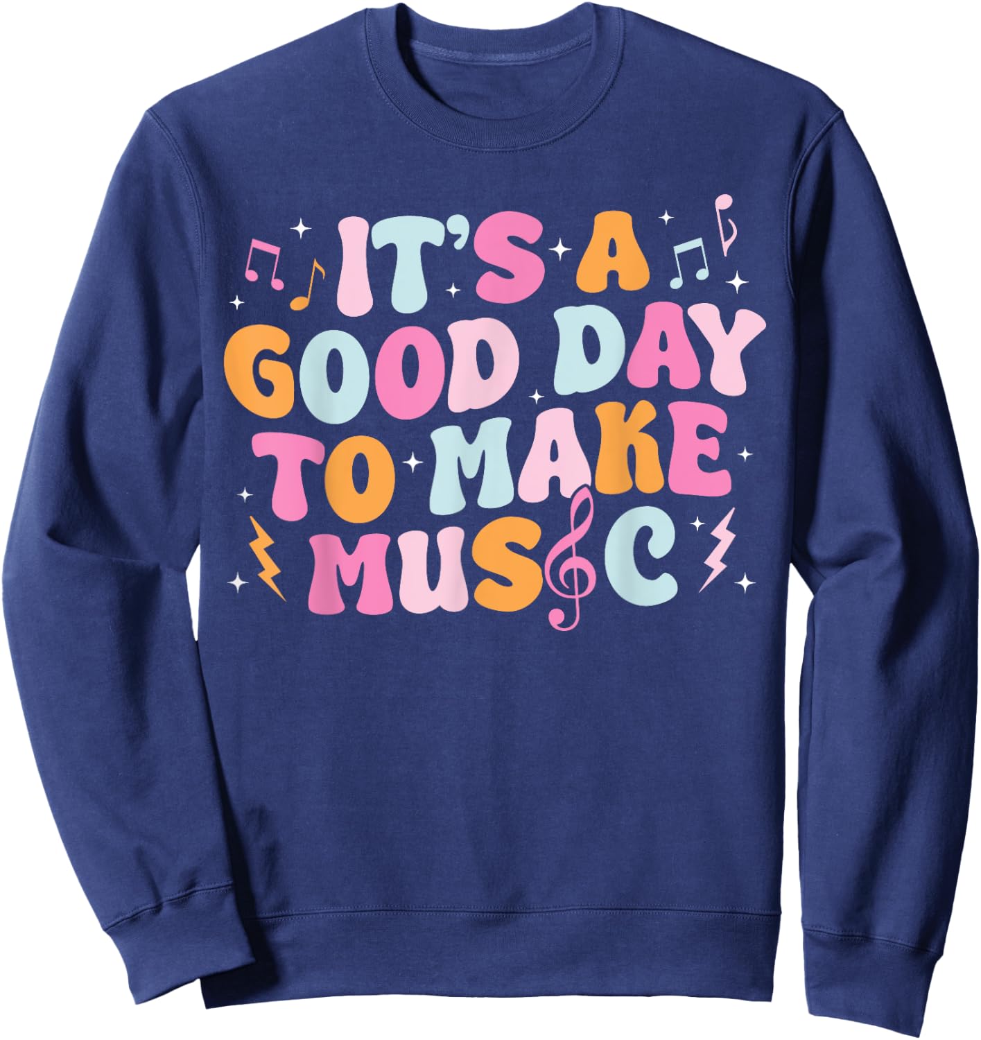 It's A Good Day To Make Music Musician Band Music Teacher Sweatshirt - Sweatshirt | Navy