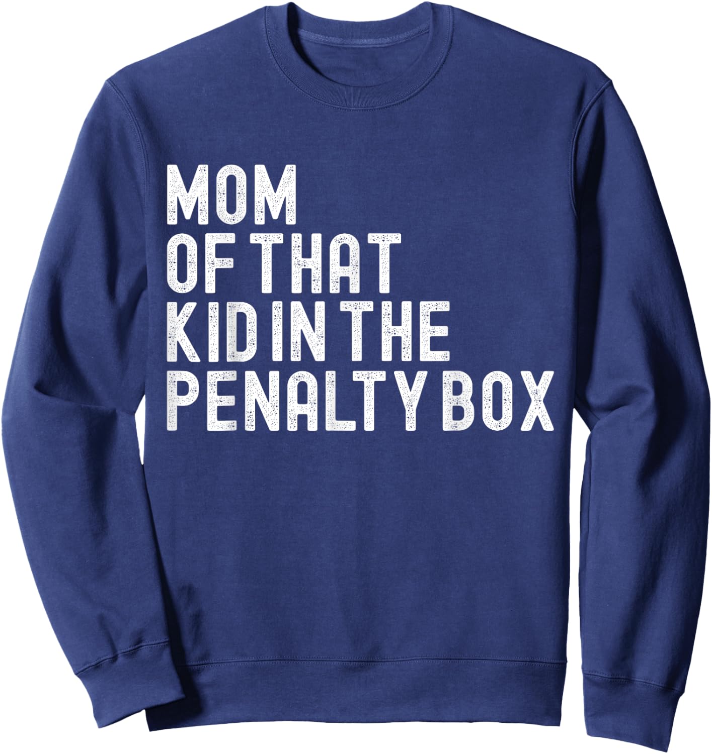 Mom Of That Kid In The Penalty Box Ice Hockey Sweatshirt - Sweatshirt | Navy