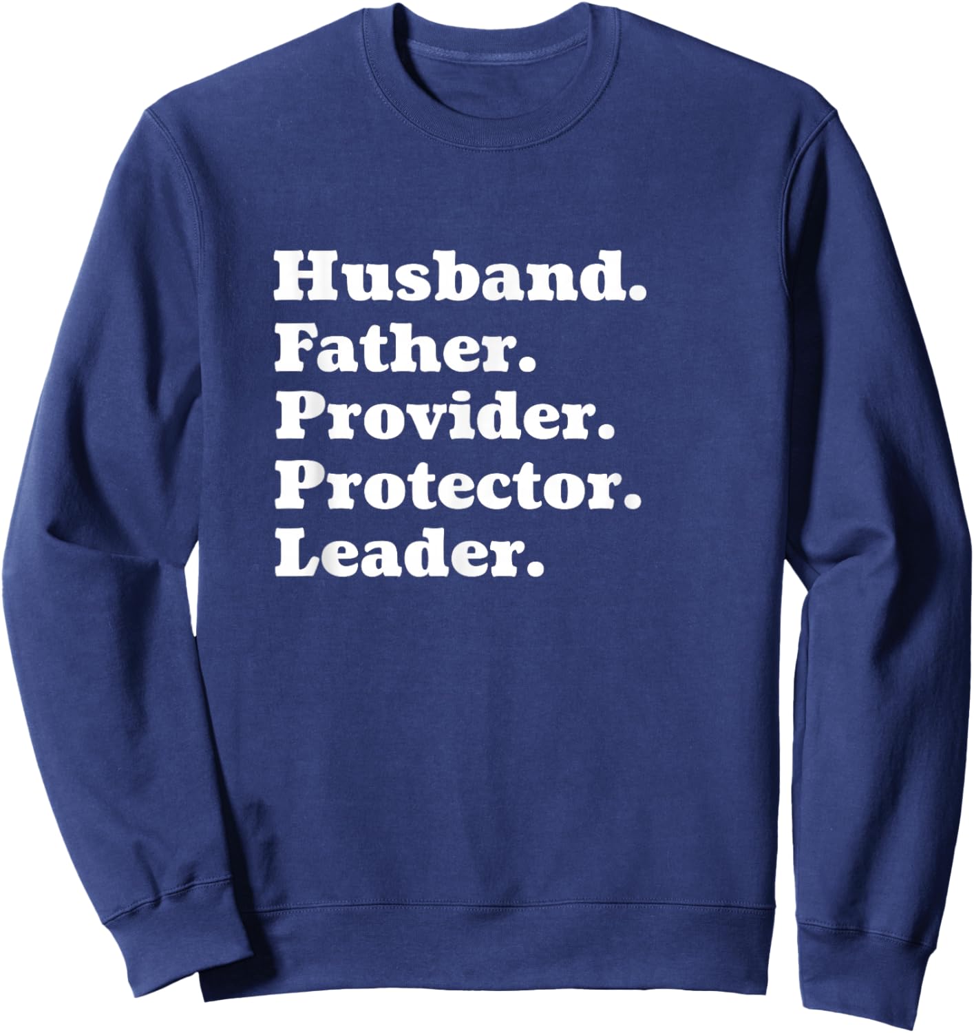 Husband Father Provider Protector Leader Inspirational Shirt Sweatshirt - Sweatshirt | Navy