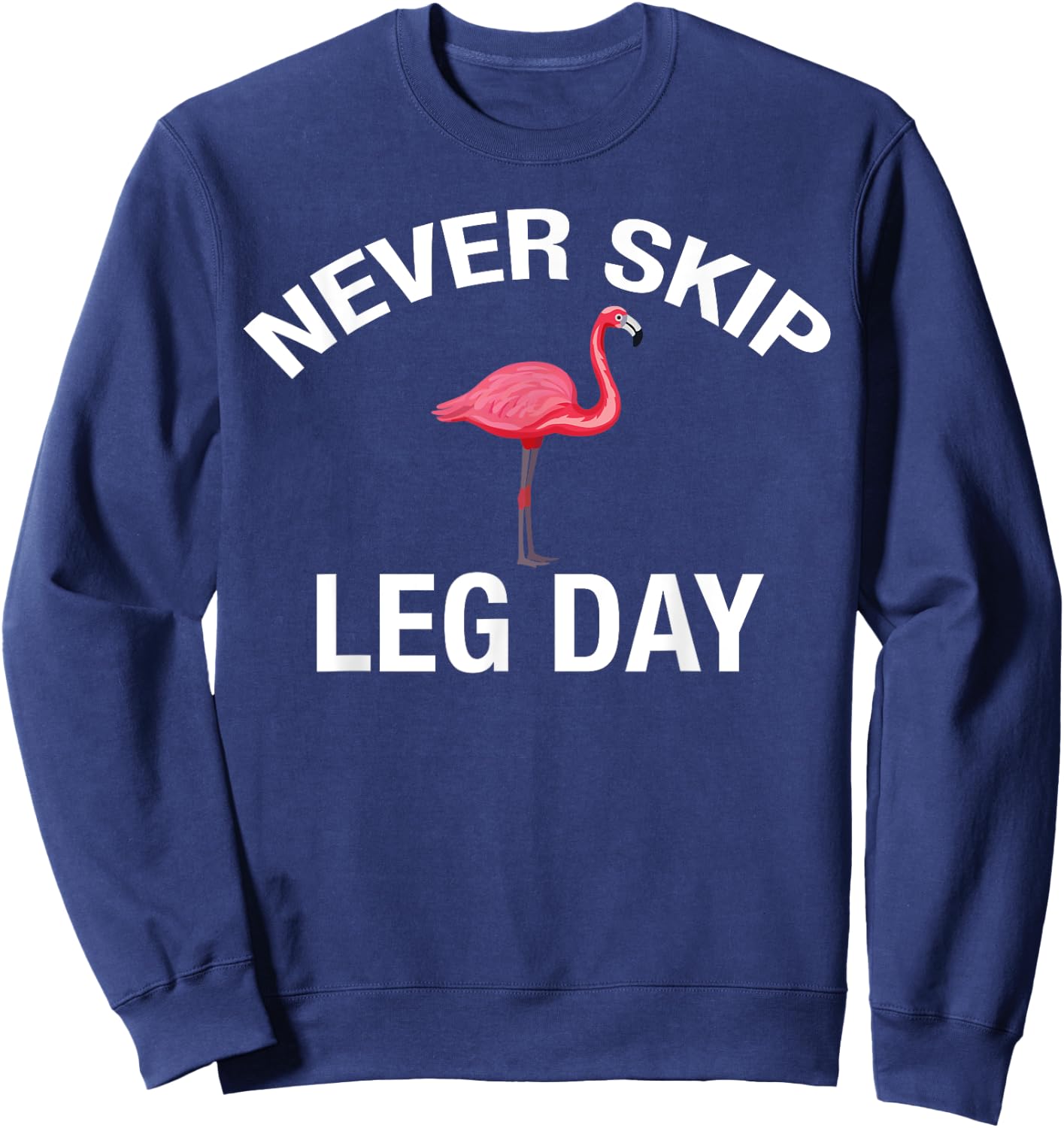 Never Skip Leg Day Funny Gym Lover Workout Flamingo Legs Sweatshirt - Sweatshirt | Navy