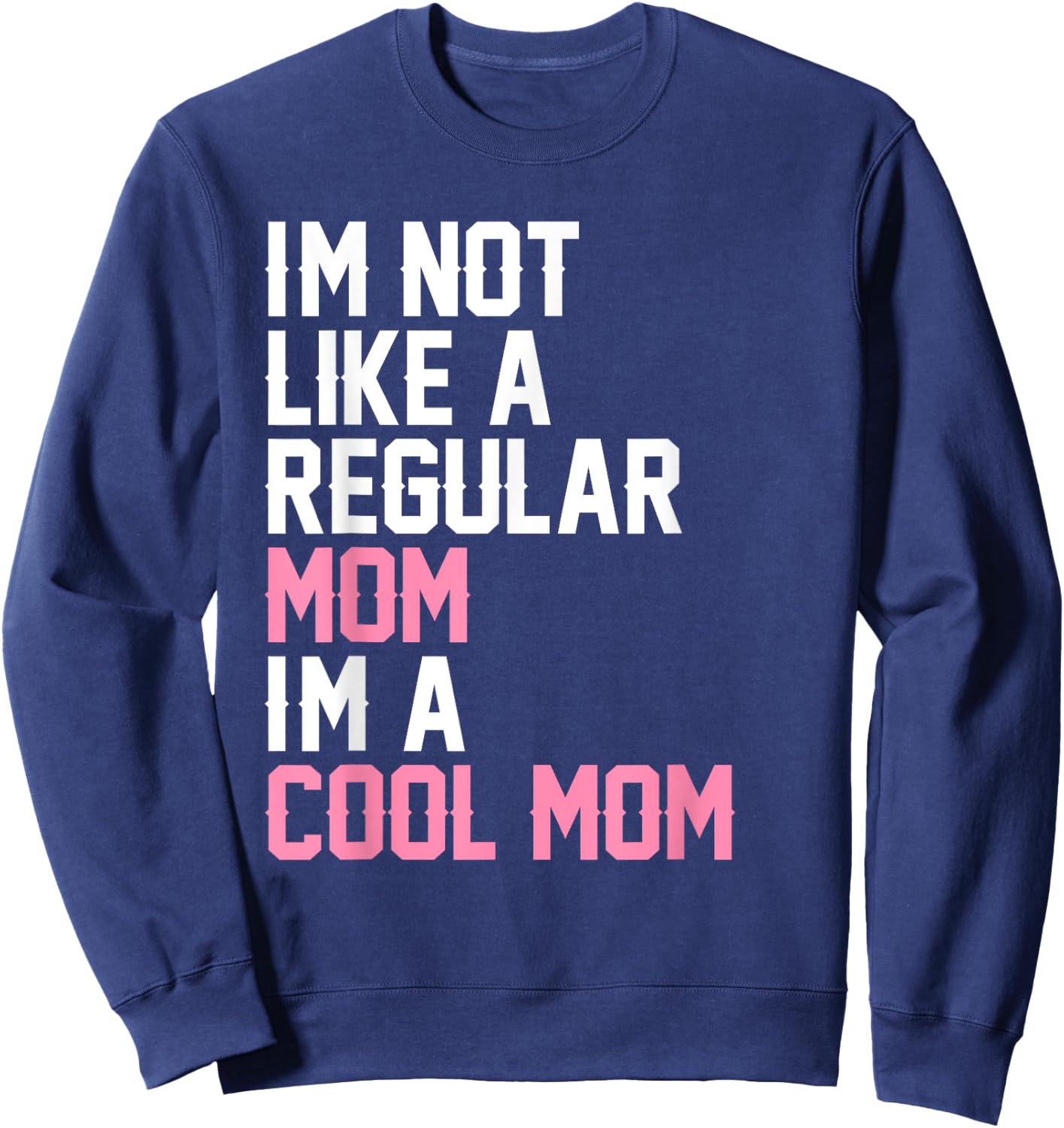 I'm Not Like A Regular Mom I'm A Cool Mom Sweatshirt - Sweatshirt | Navy