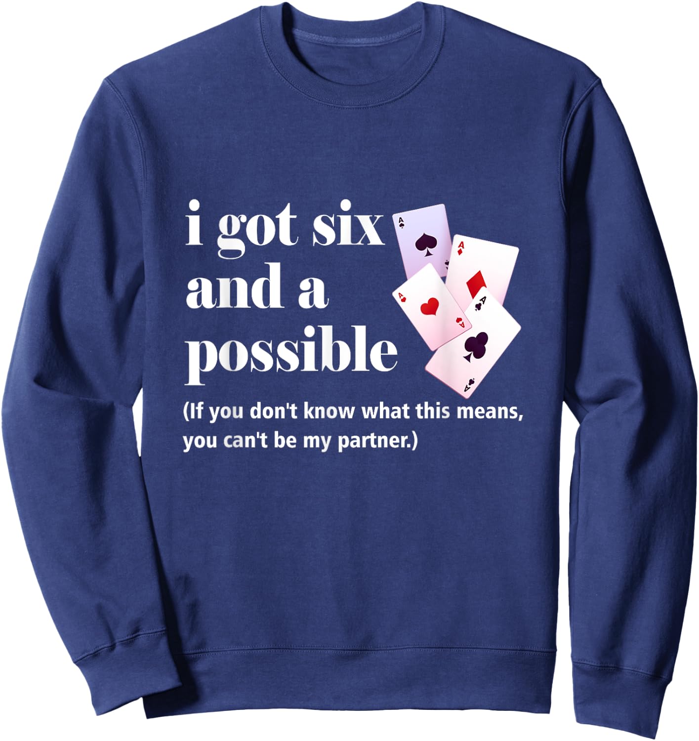 I Got Six And A Possible You Can't Be My Partner Gambling Sweatshirt - Sweatshirt | Navy