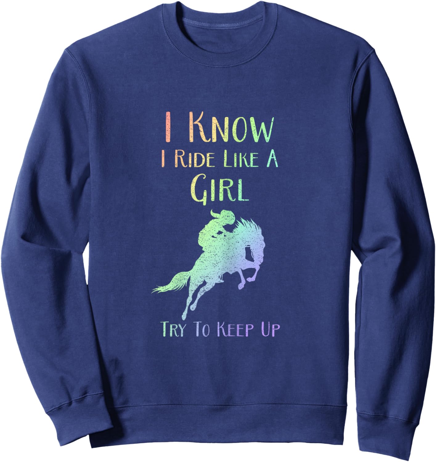 I Know I Ride Like A Girl, Try To Keep Up - Rodeo Horse Sweatshirt - Sweatshirt | Navy