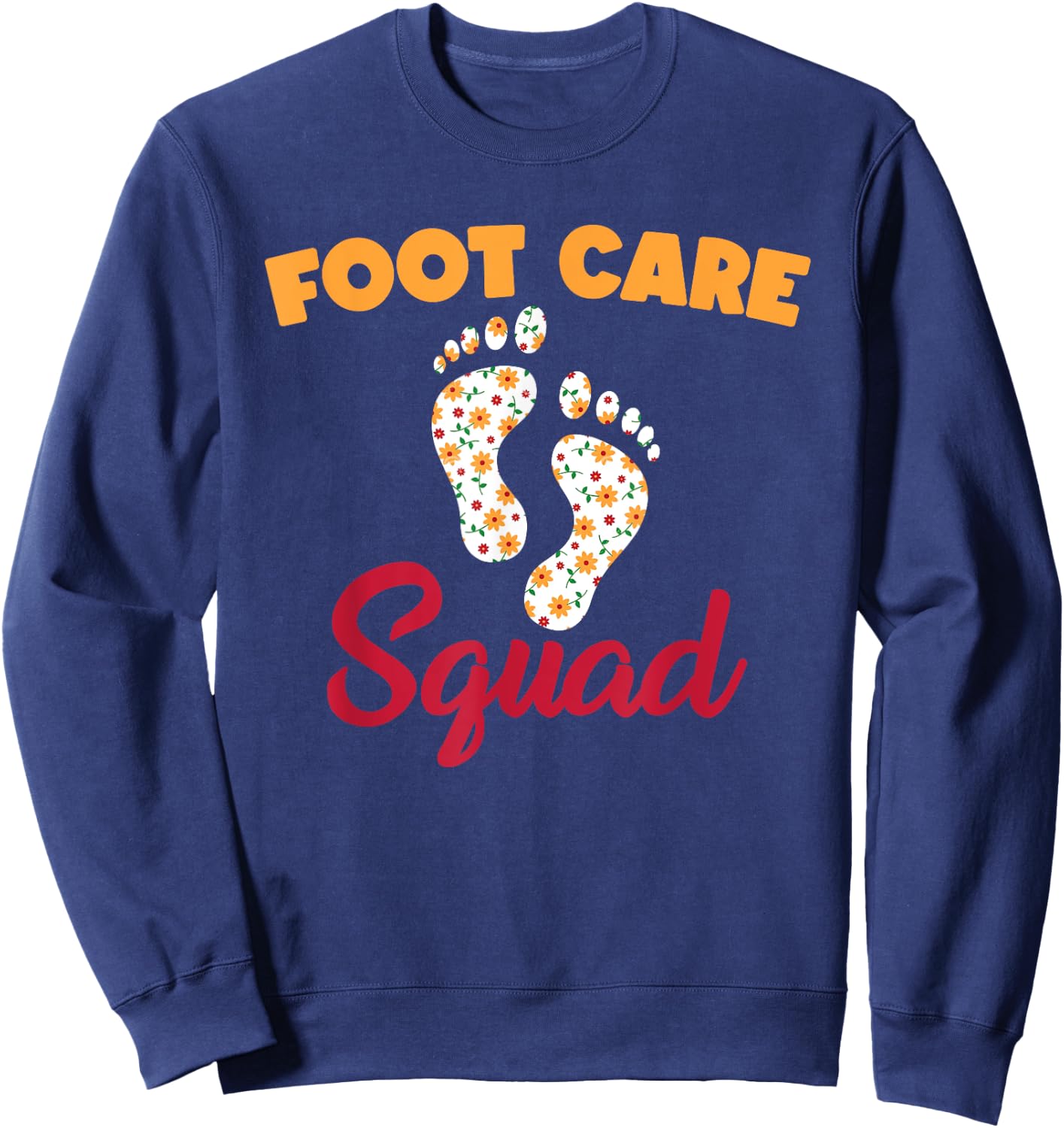 Funny Foot Care Squad Pedicure Wear PodiatryHumor Sweatshirt - Sweatshirt | Navy