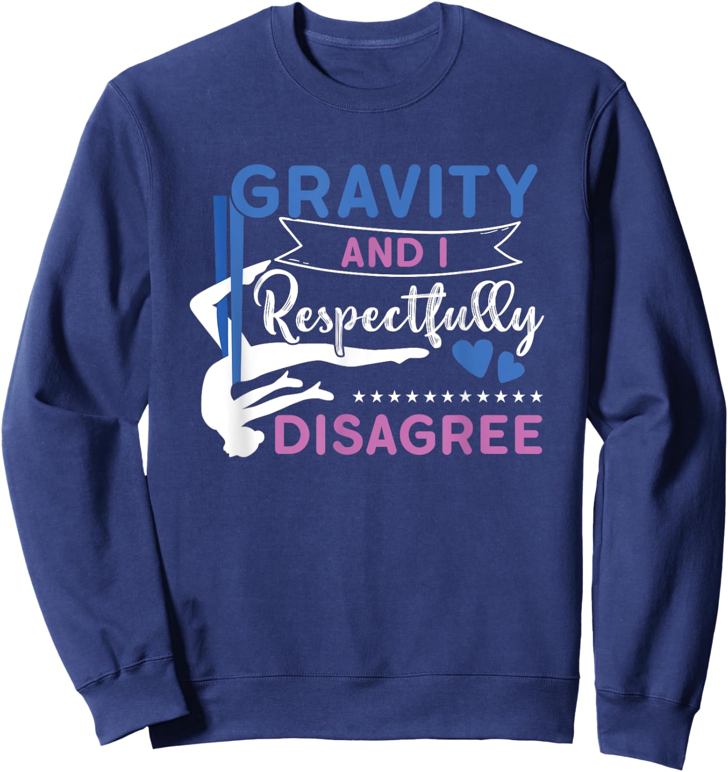Gravity And I Respectfully Disagree Aerial Dance Aerialist Sweatshirt - Sweatshirt | Navy
