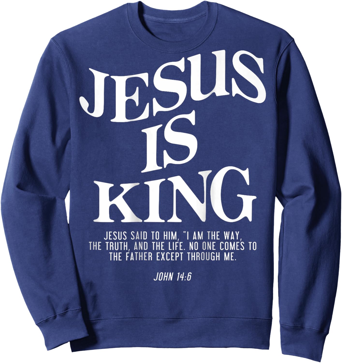 Jesus Is King Jesus John 14:6 Costume Christian (On Back) Sweatshirt - Sweatshirt | Navy
