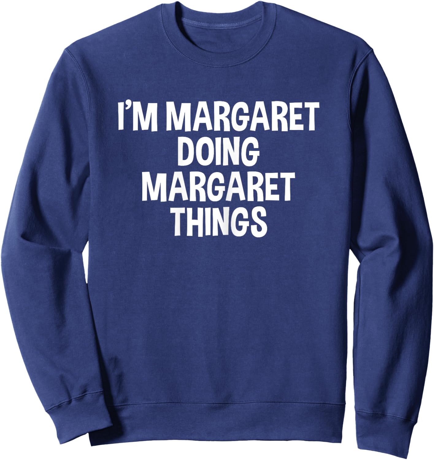 I'm Margaret Doing Margaret Things Funny Saying Sweatshirt - Sweatshirt | Navy