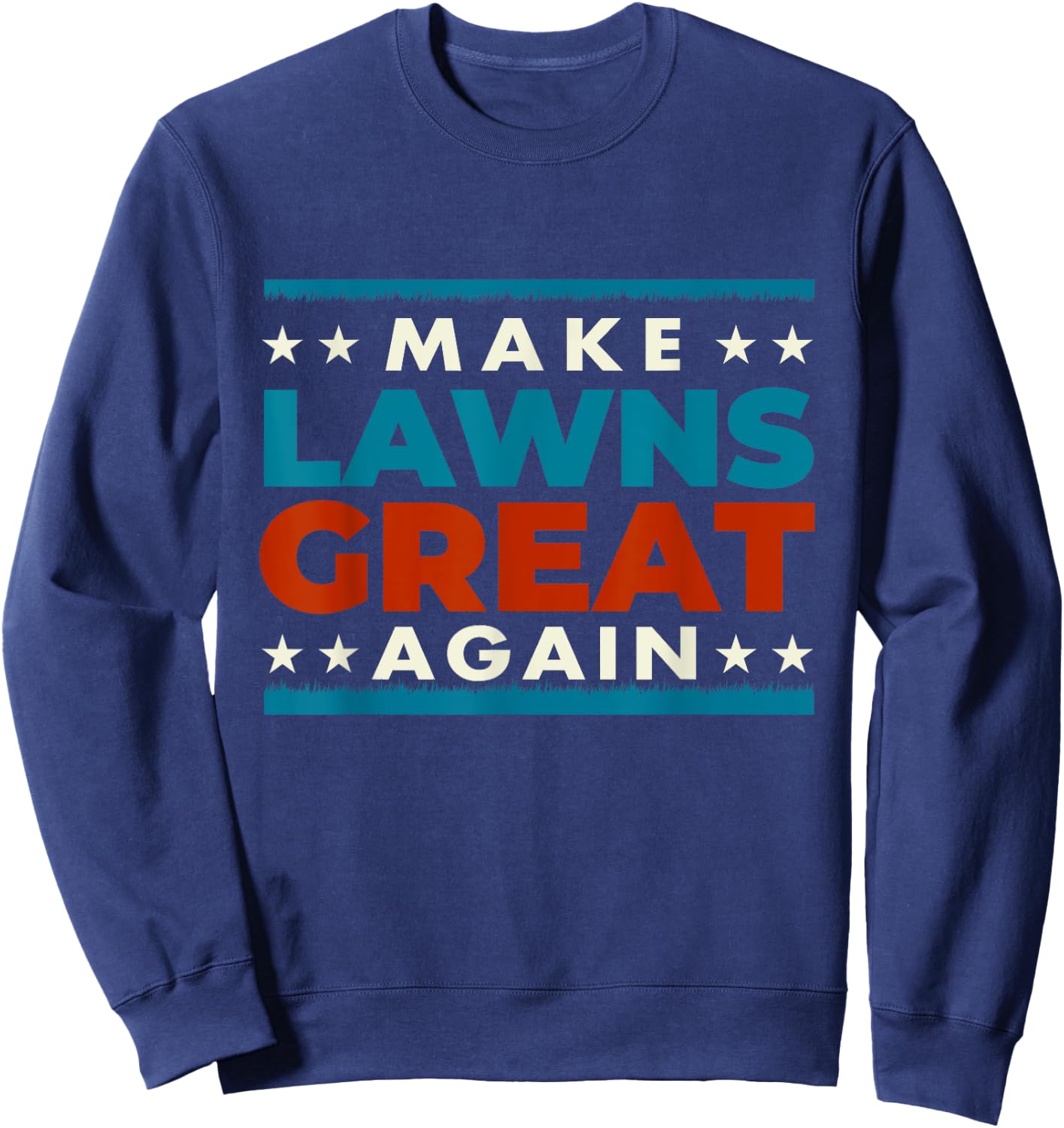 Make Lawns Great Again - Landscaping Lawn Mower Mowing Sweatshirt - Sweatshirt | Navy