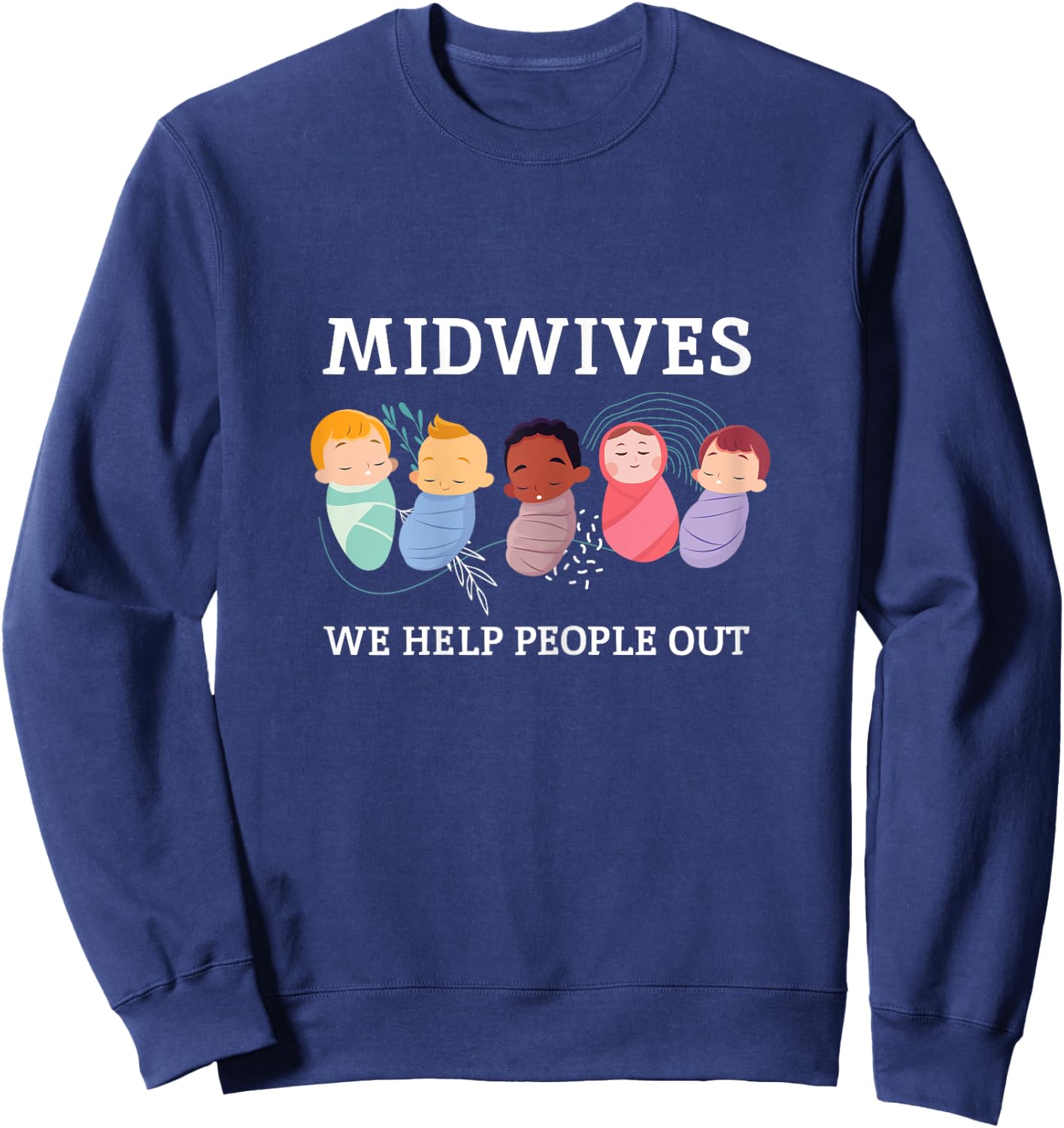 Midwifes Help People Out Babies Midwefery Pregnancy Hospital Sweatshirt - Sweatshirt | Navy