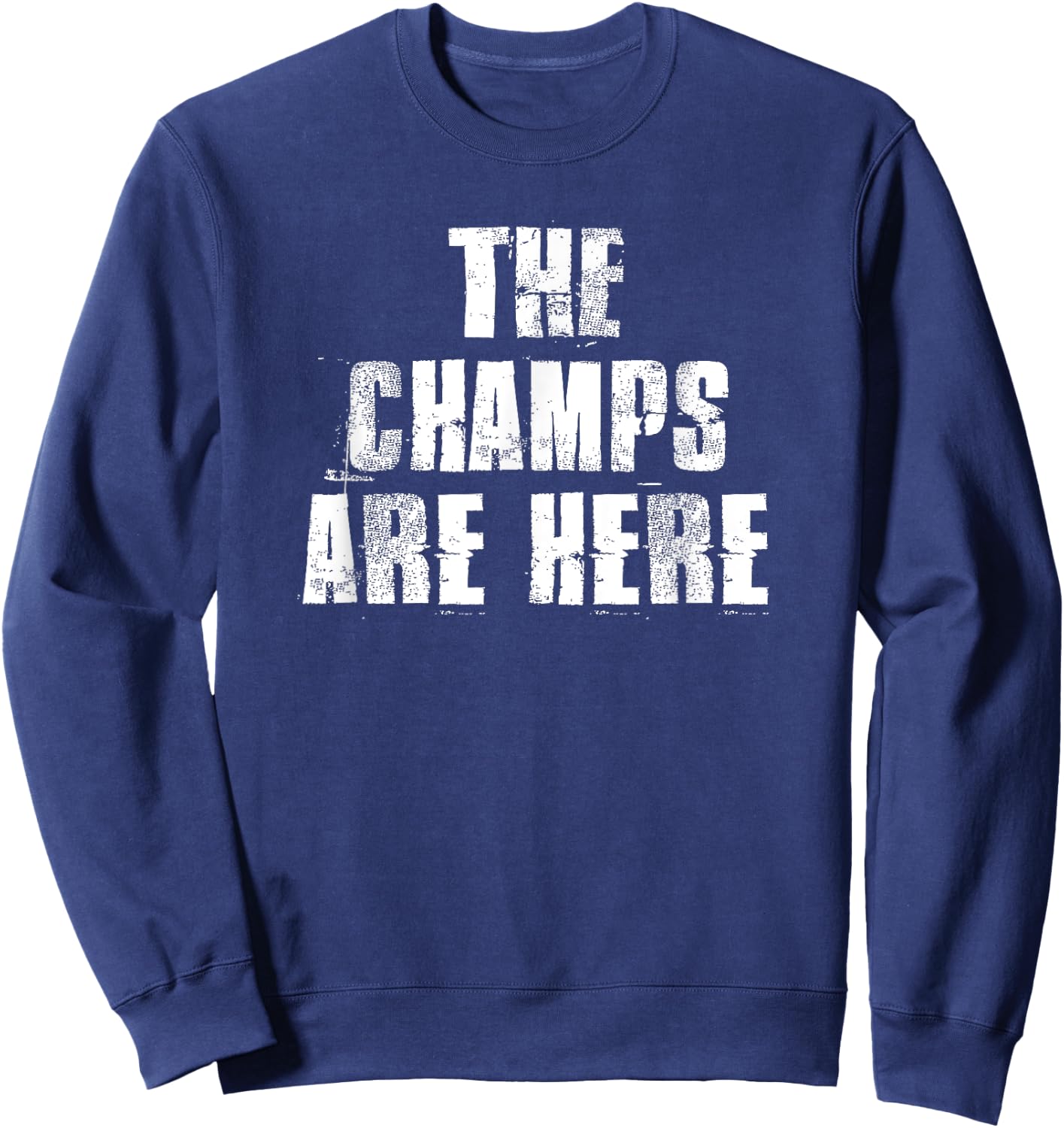 The Champs Are Here Motivational Gym Sports Work Sweatshirt - Sweatshirt | Navy