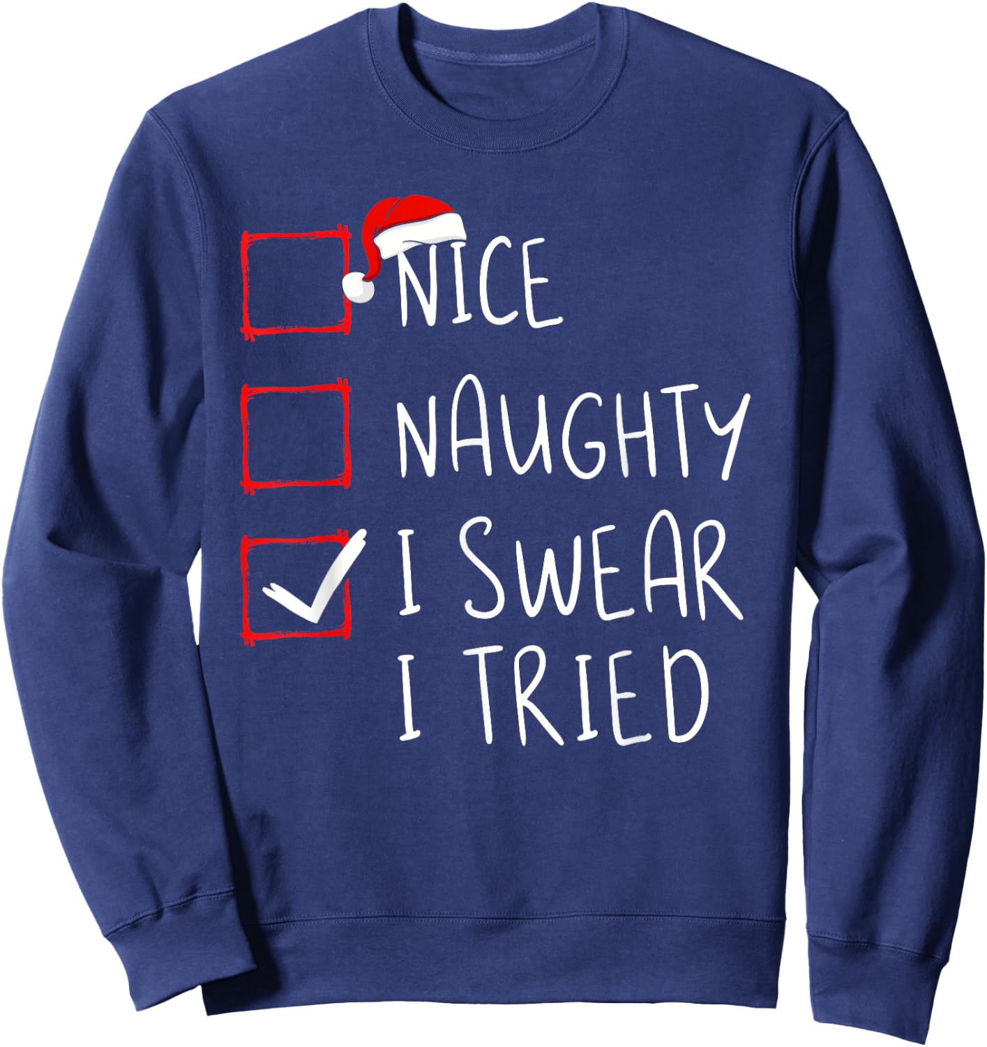 Nice Naughty I Swear I Tried Christmas List Xmas Santa Claus Sweatshirt - Sweatshirt | Navy