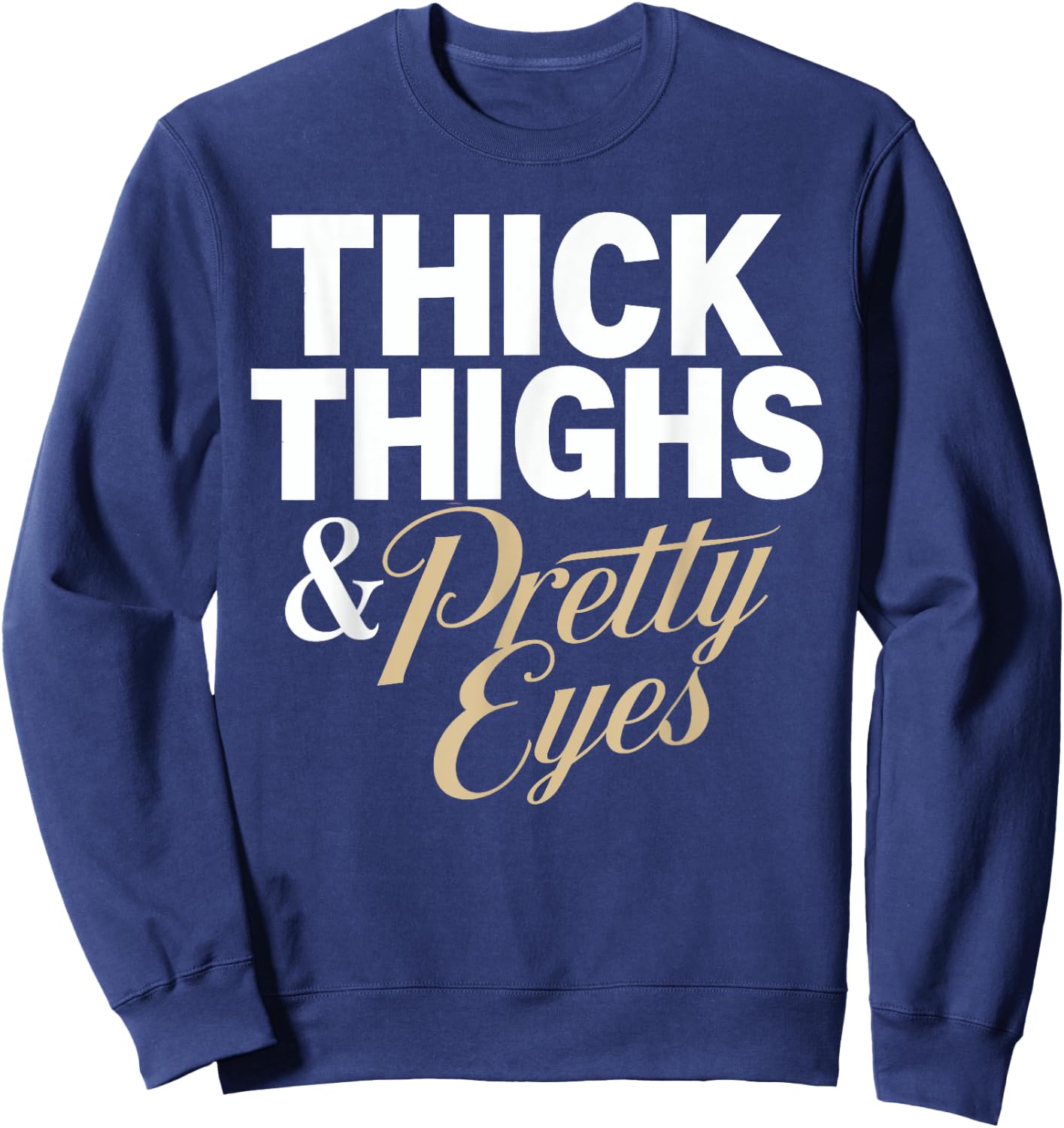 Funny Curvy Chubby girls humor Thick Thighs and Pretty Eyes Black Letter Print for Curvy Women, Fitness Enthusiasts Sweatshirt - Sweatshirt | Navy