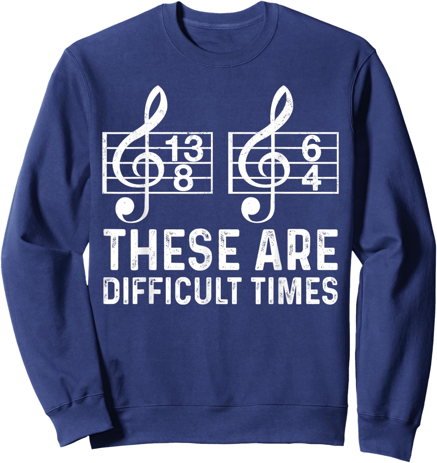 These Are Difficult Times Funny Quote Musician Music Lover Sweatshirt - Sweatshirt | Navy