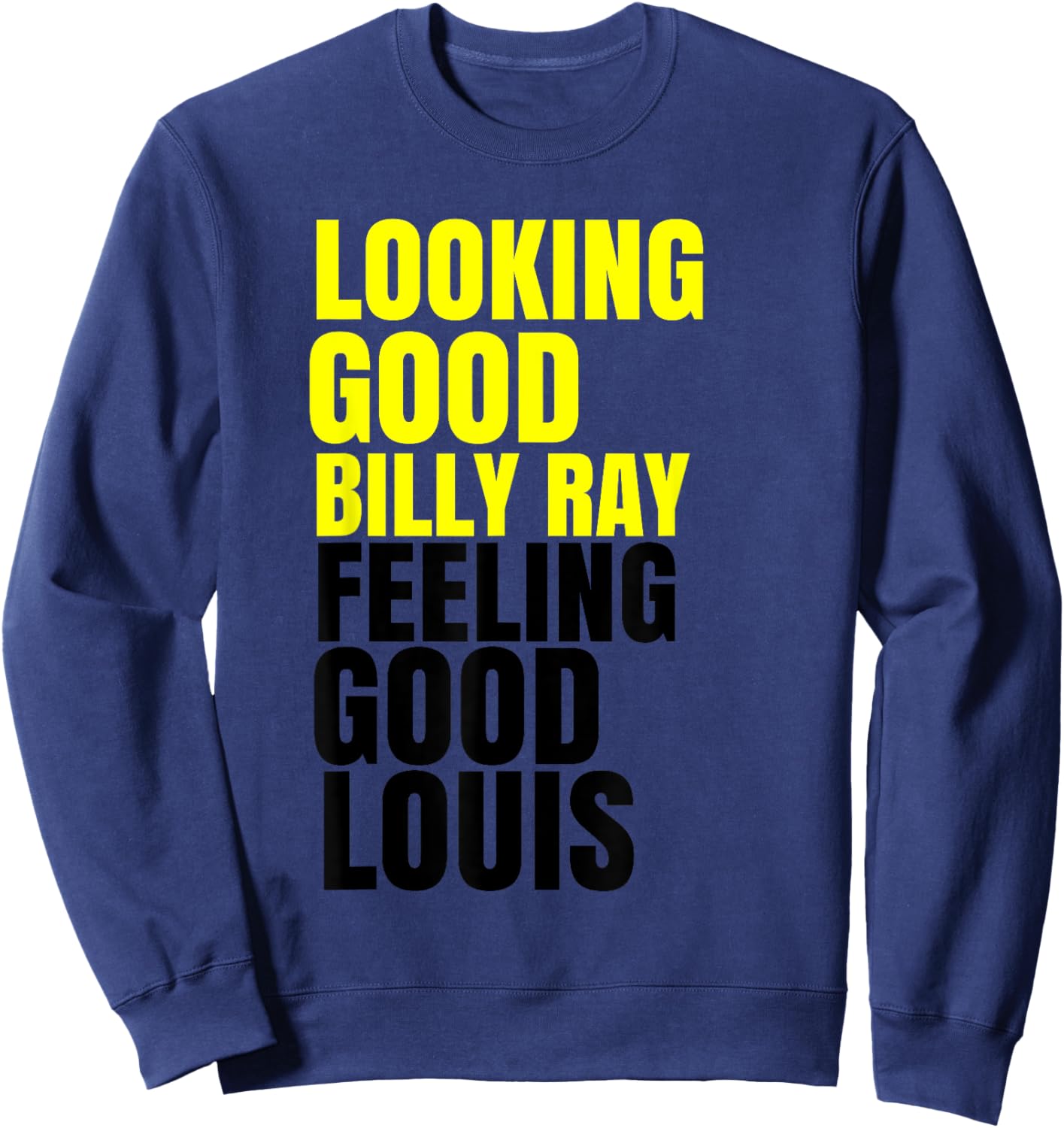 Looking Good Billy Ray, Feeling Good Louis Shirt Sweatshirt - Sweatshirt | Navy