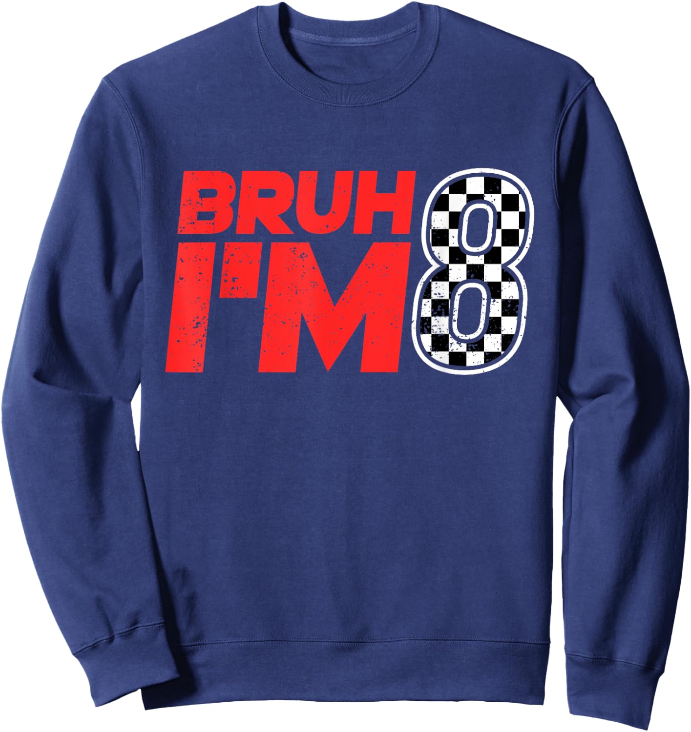 Bruh I'm 8 Checkered 8th Birthday 8 Year Old Race Car Boys Sweatshirt - Sweatshirt | Navy