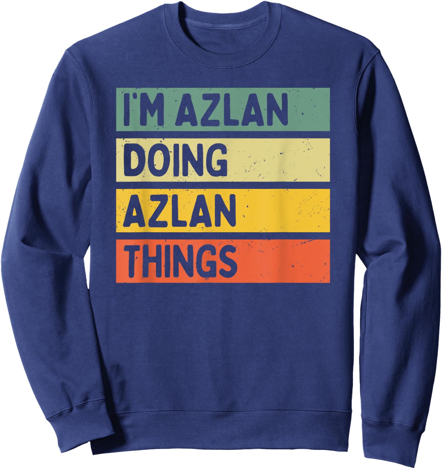 I'm Azlan Doing Azlan Things Funny Personalized Quote Sweatshirt - Sweatshirt | Navy