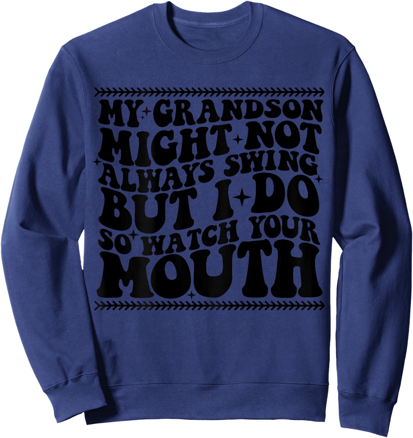 My grandson might not always swing but i do so watch t shirt Sweatshirt - Sweatshirt | Navy