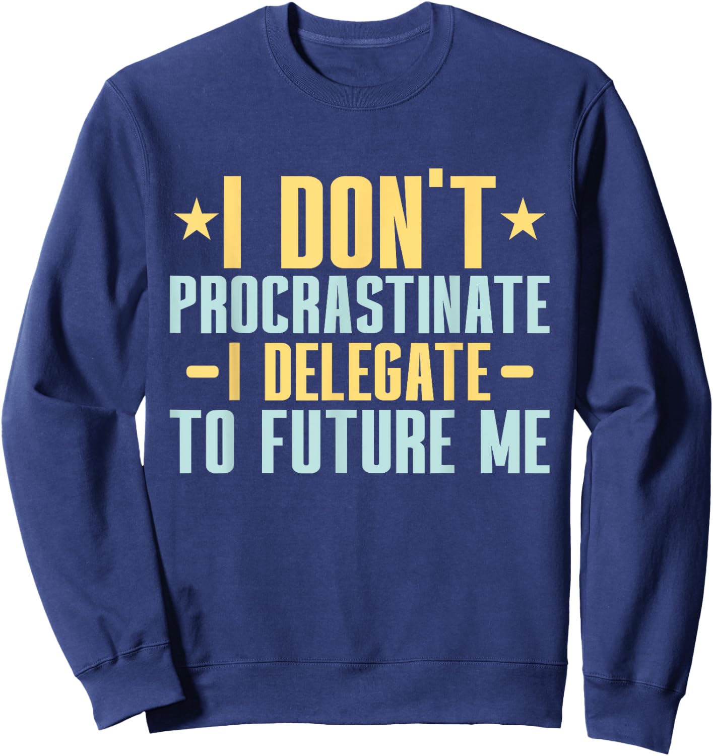I dont Procrastinate i delegate to future me Professor Sweatshirt - Sweatshirt | Navy