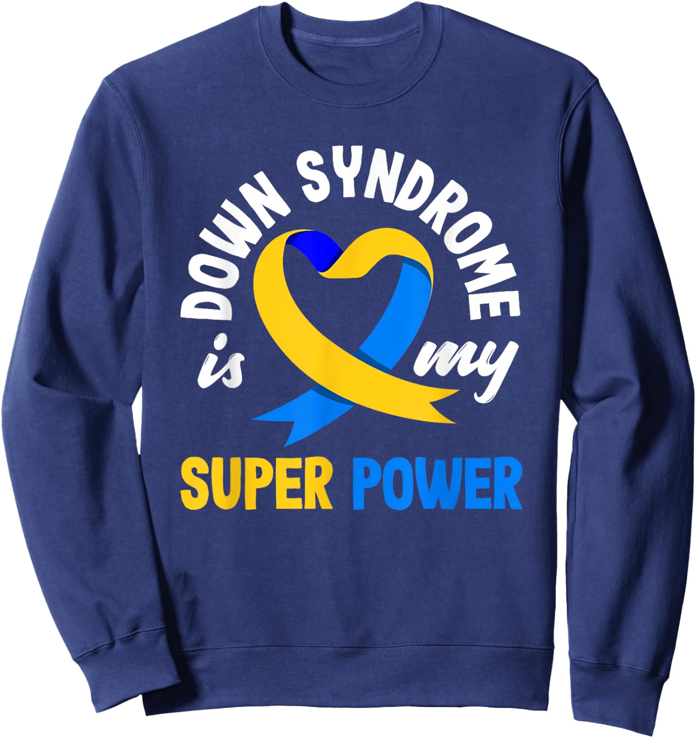 Down Syndrome Is My Superpower Trisomy 21 T21 Down Syndrome Sweatshirt - Sweatshirt | Navy