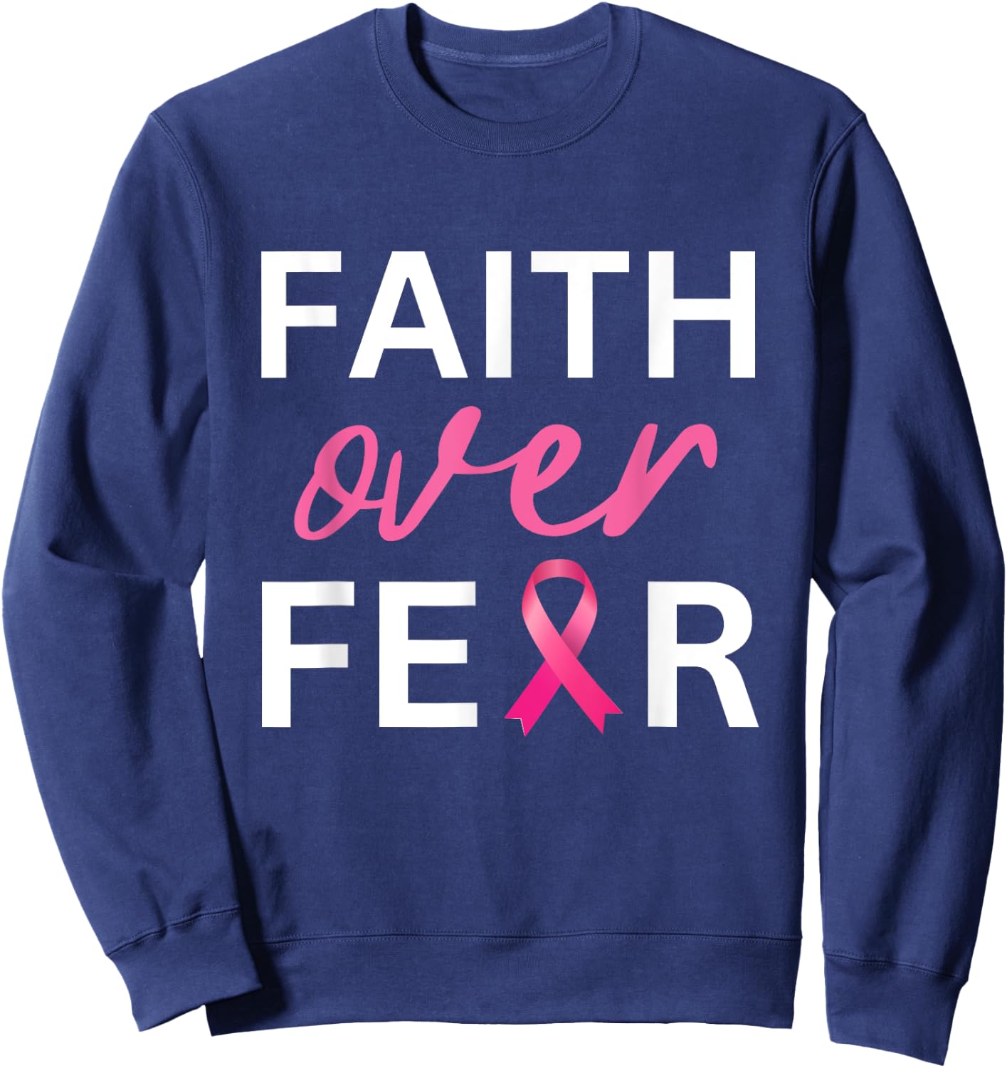 Faith Over Fear Breast Cancer Awareness - Pink Ribbon Sweatshirt - Sweatshirt | Navy