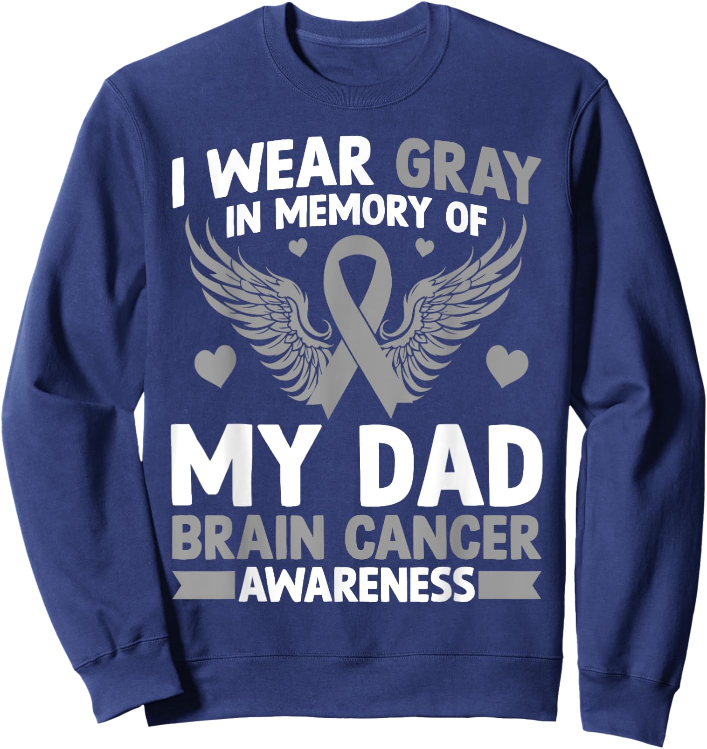 I Wear Gray in Memory of My Dad Gift Brain Cancer Awareness Sweatshirt - Sweatshirt | Navy