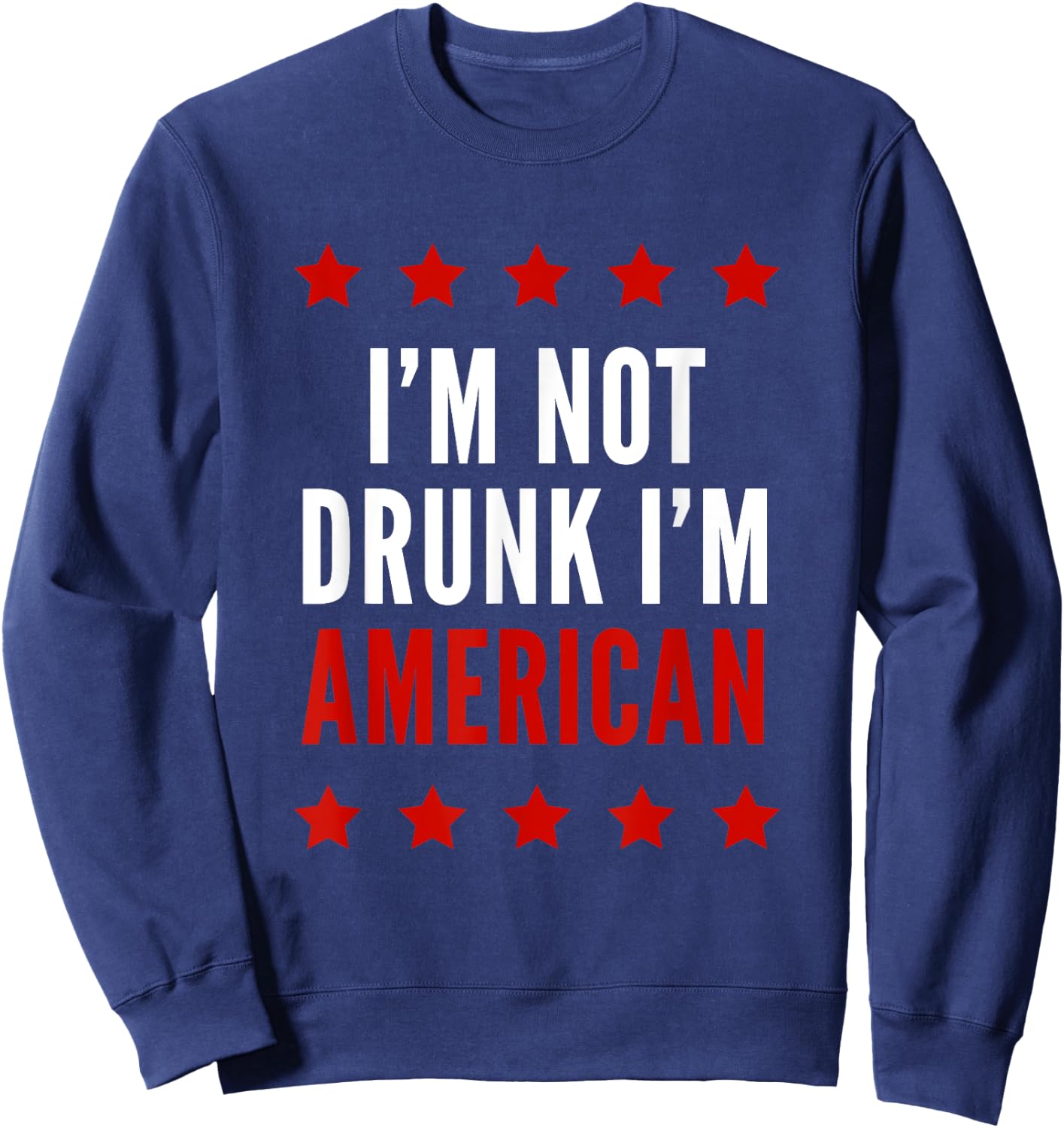 I'm Not Drunk I'm American Funny 4th Of July Women Men Sweatshirt - Sweatshirt | Navy