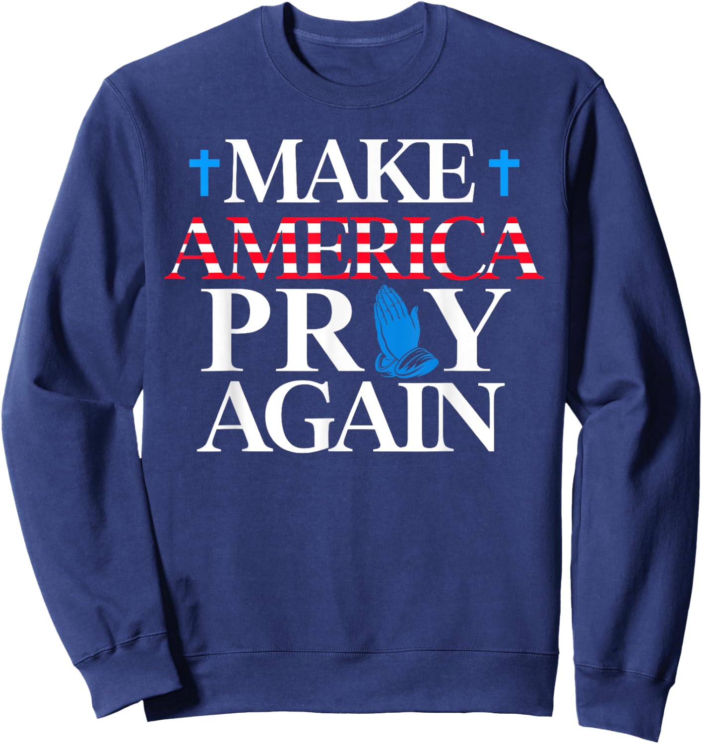 Make America Pray Again Christian Sweatshirt - Sweatshirt | Navy