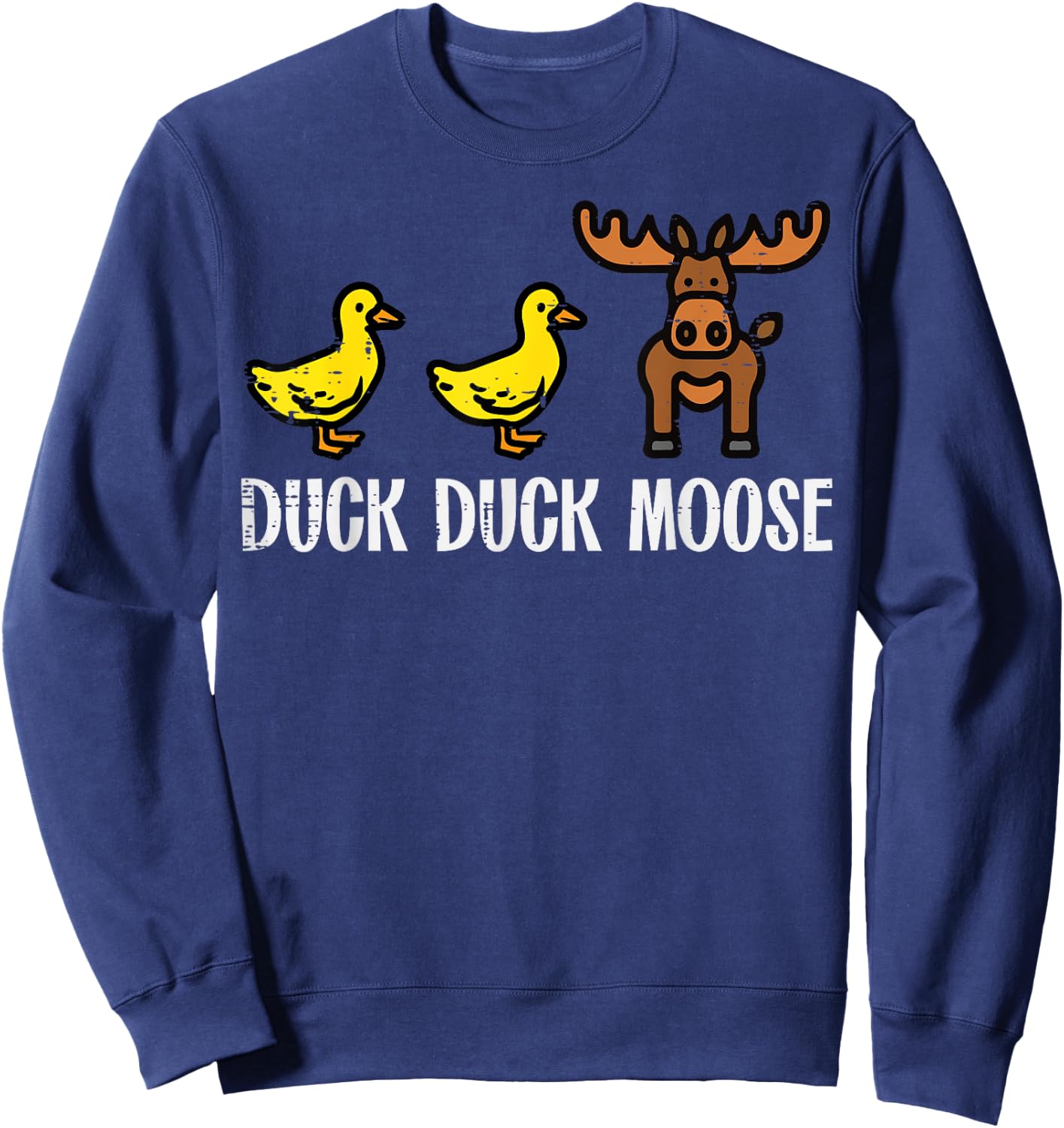 Duck Duck Moose Funny Game Pun Boys Girls Kids Toddler Women Sweatshirt - Sweatshirt | Navy