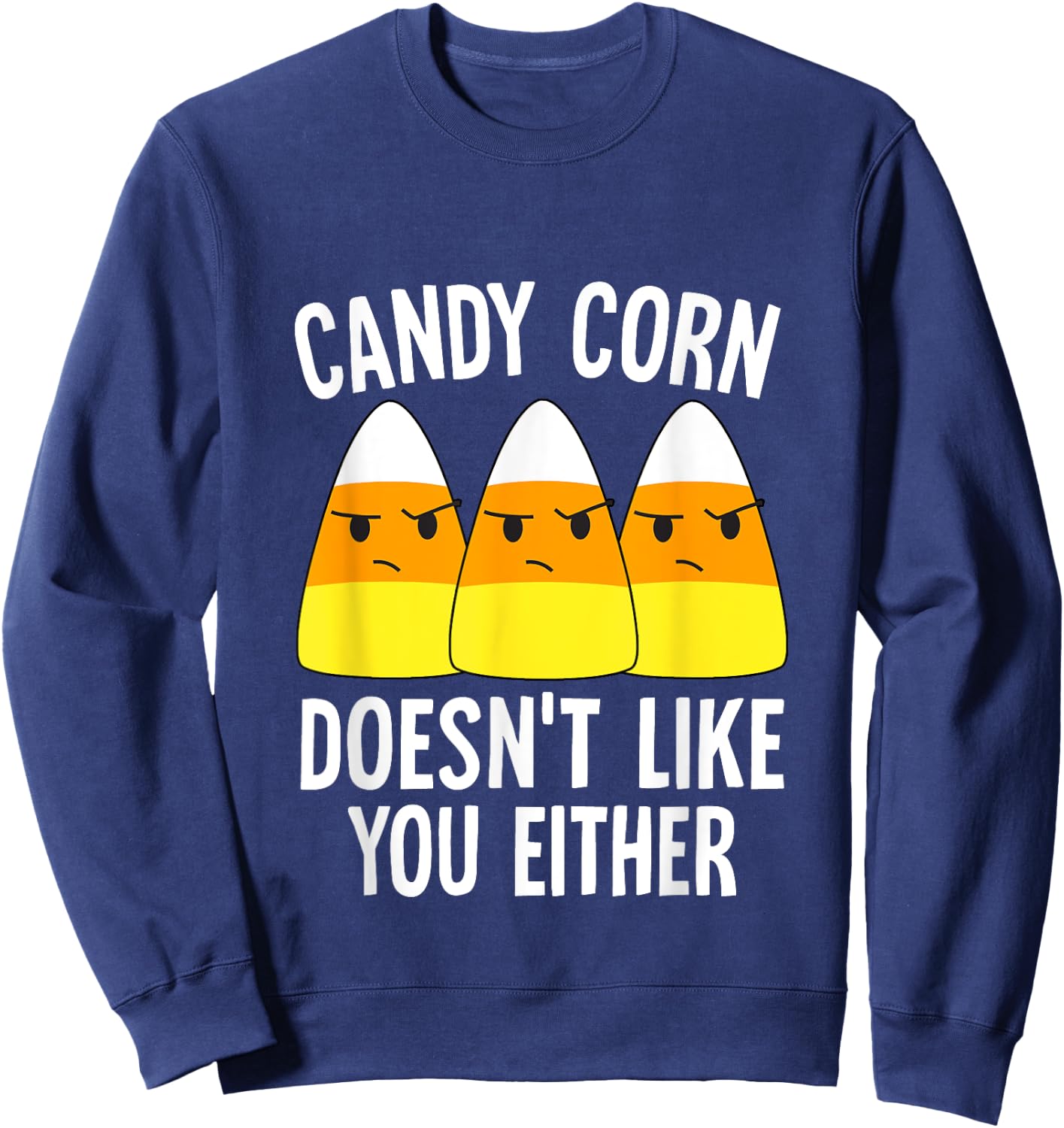 Candy Corn Doesn't Like You Either Halloween Candy Corn Sweatshirt - Sweatshirt | Navy