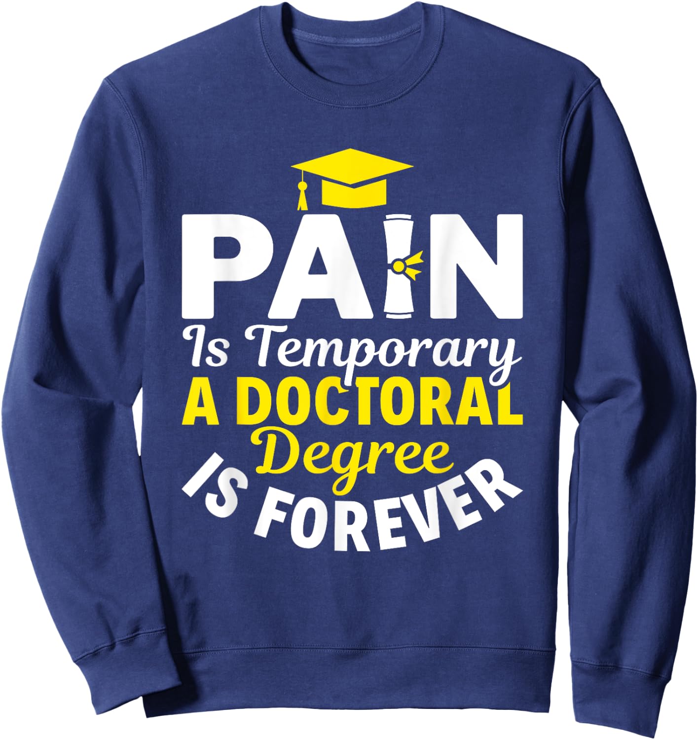 Doctoral Degree Is Forever PhD Graduation Doctorate Sweatshirt - Sweatshirt | Navy