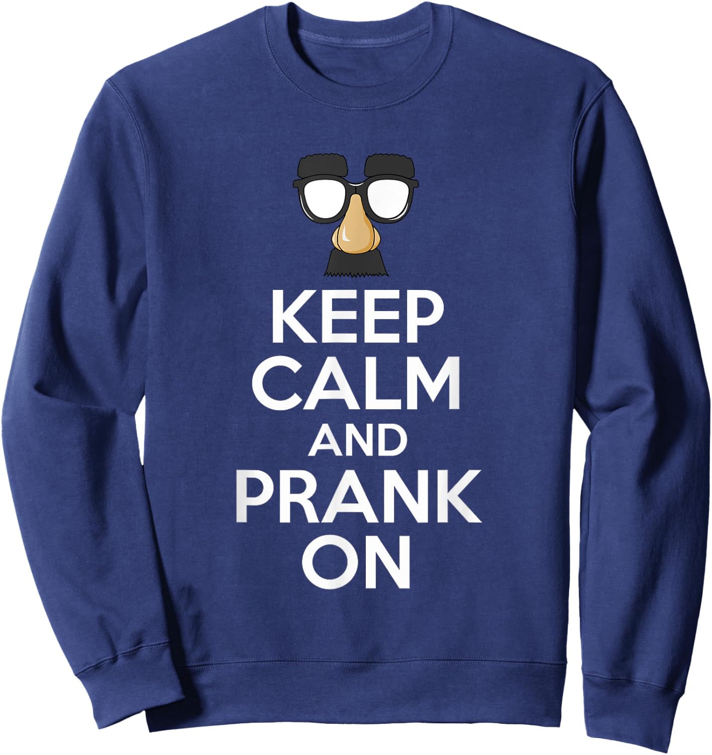 Keep Calm And Prank On - Funny April Fools Day Sweatshirt - Sweatshirt | Navy