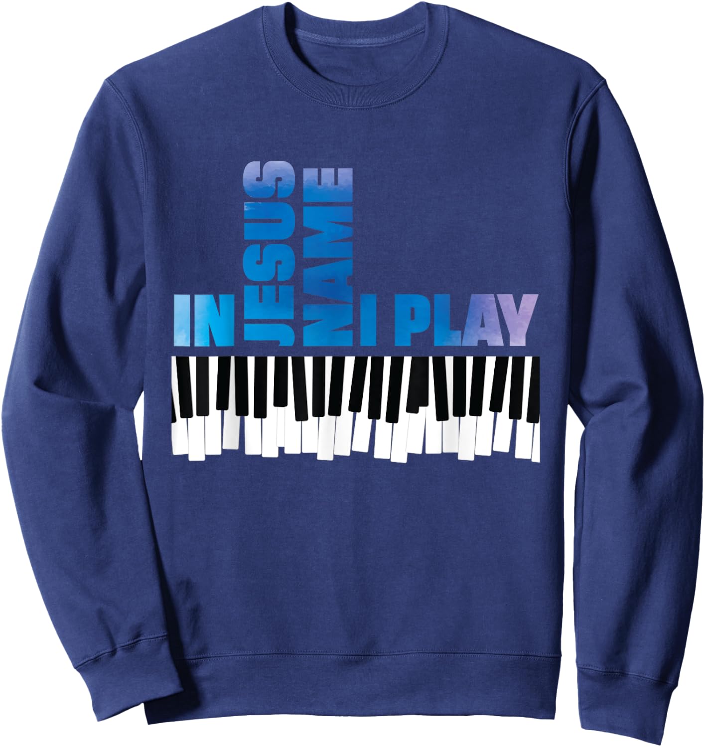 In Jesus Name I Play Piano Player Shirt Christian Pianist Sweatshirt - Sweatshirt | Navy