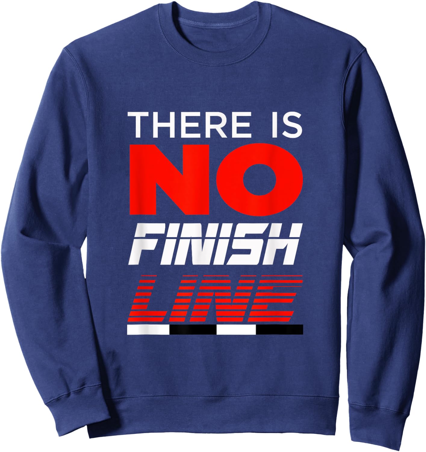 FUNNY THERE IS NO FINISH LINE Gym Workout Clothes Sweatshirt - Sweatshirt | Navy