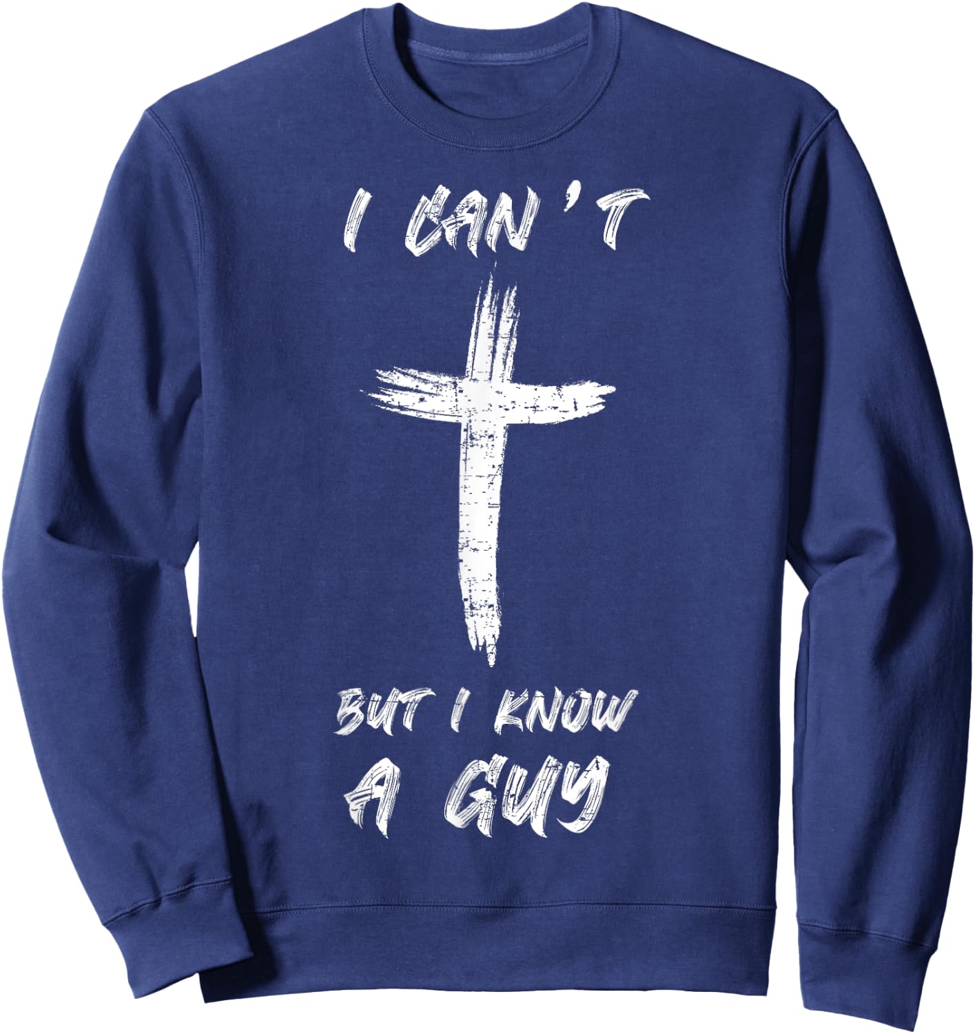 I Can't but I Know The Guy Christian Funny Bible Lover Sweatshirt - Sweatshirt | Navy
