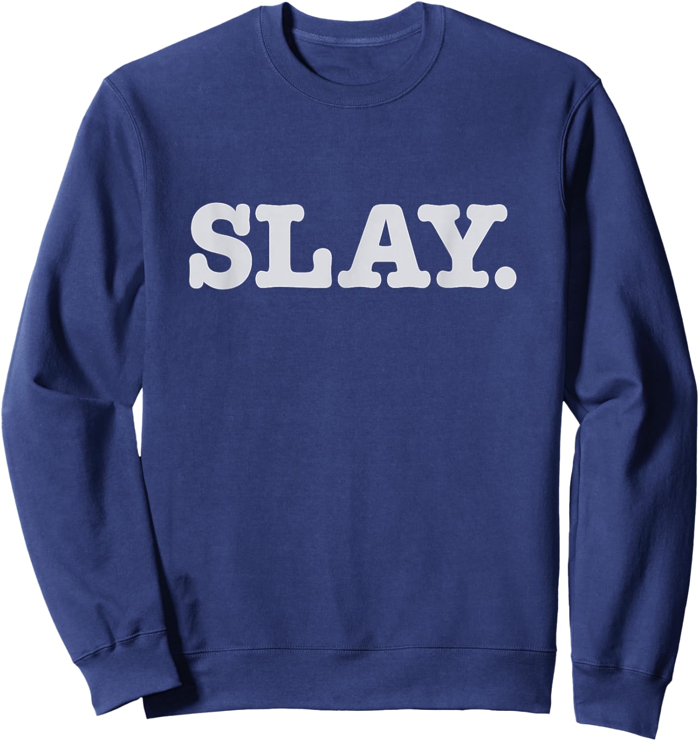 Slay Text Phrase Funny Slang Sassy Sweatshirt - Sweatshirt | Navy