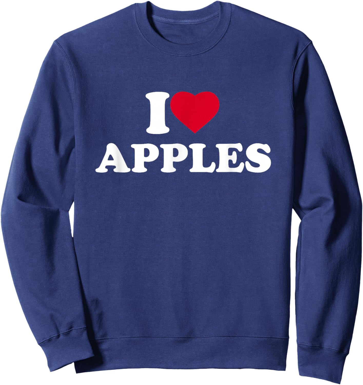 I Love Apples I Heart Apples Lover Fruit Sweatshirt - Sweatshirt | Navy