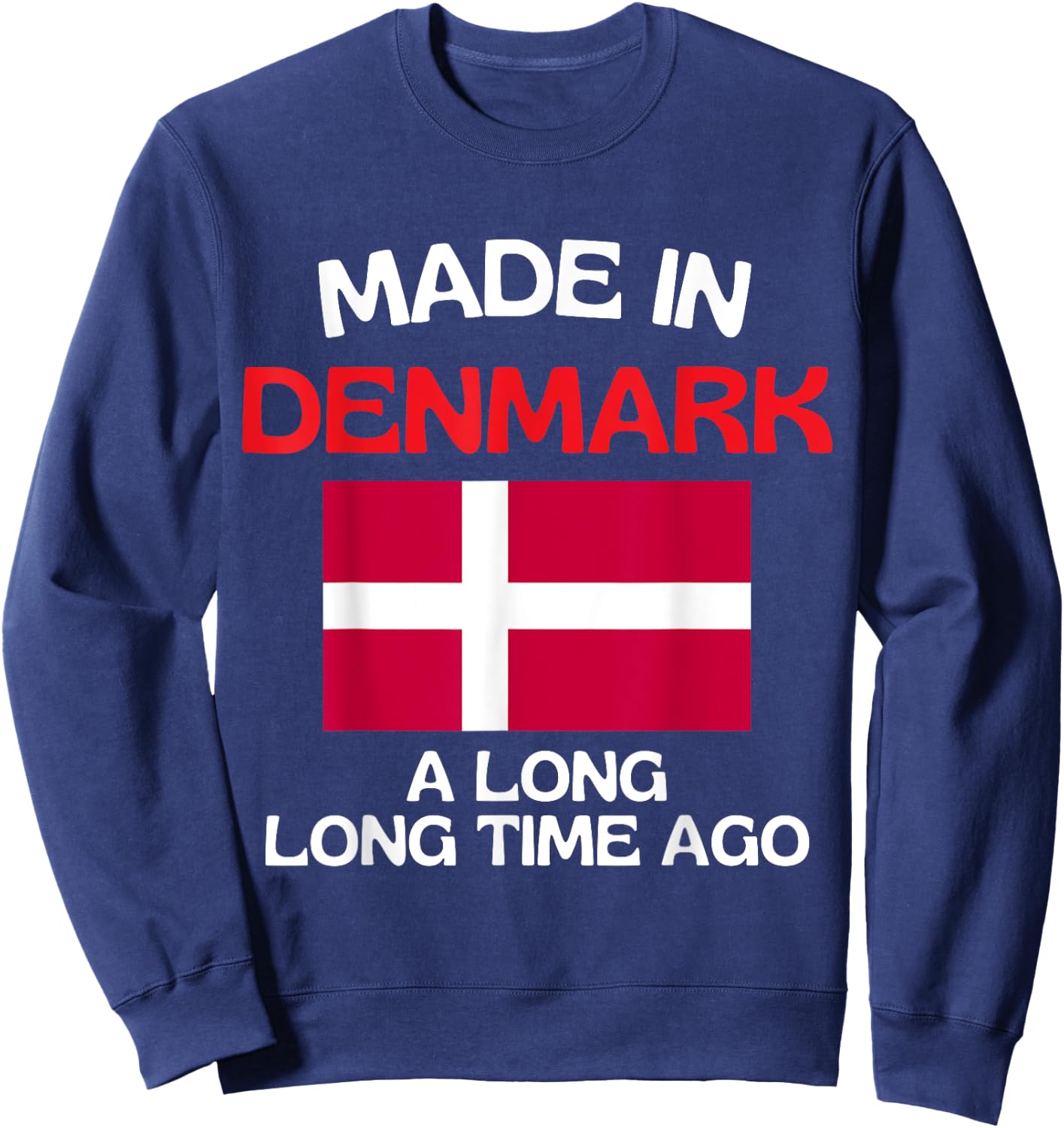 Made In Denmark A Long Time Ago Funny Danish Birthday Sweatshirt - Sweatshirt | Navy