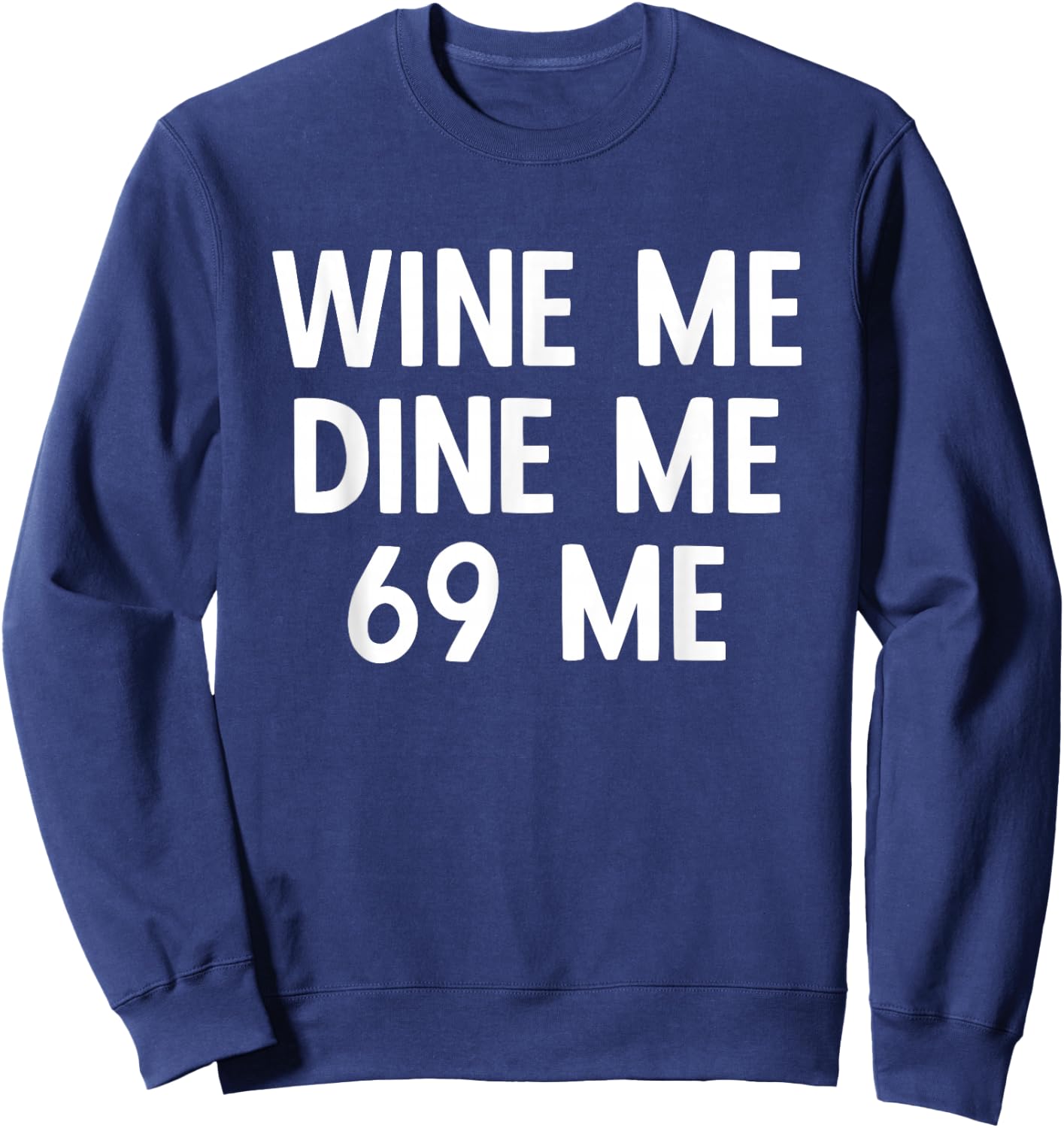 Wine Me Dine Me 69 Me Sweatshirt - Sweatshirt | Navy
