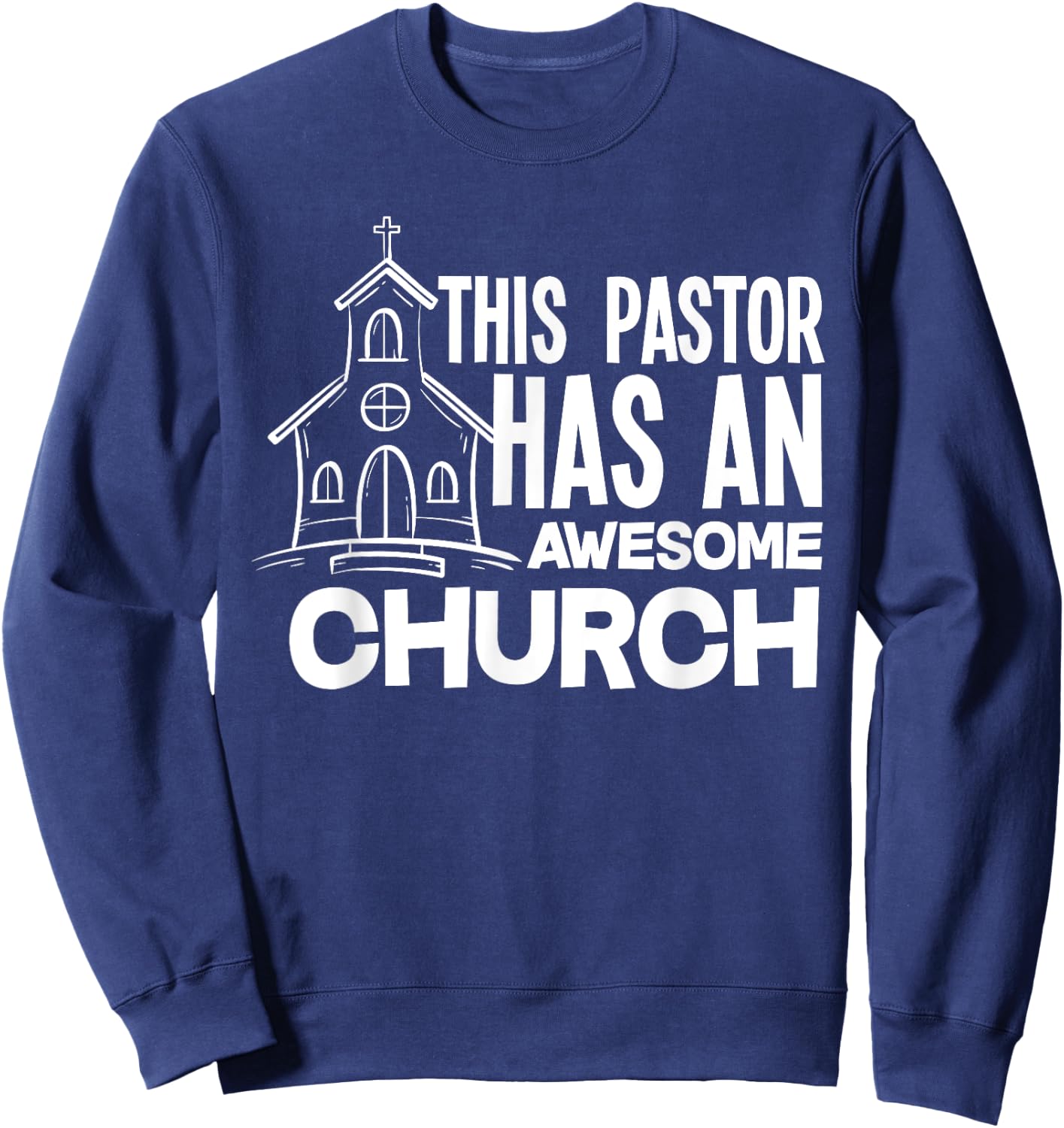 This Pastor Has An Awesome Church - Minister Clergy Pastor Sweatshirt - Sweatshirt | Navy