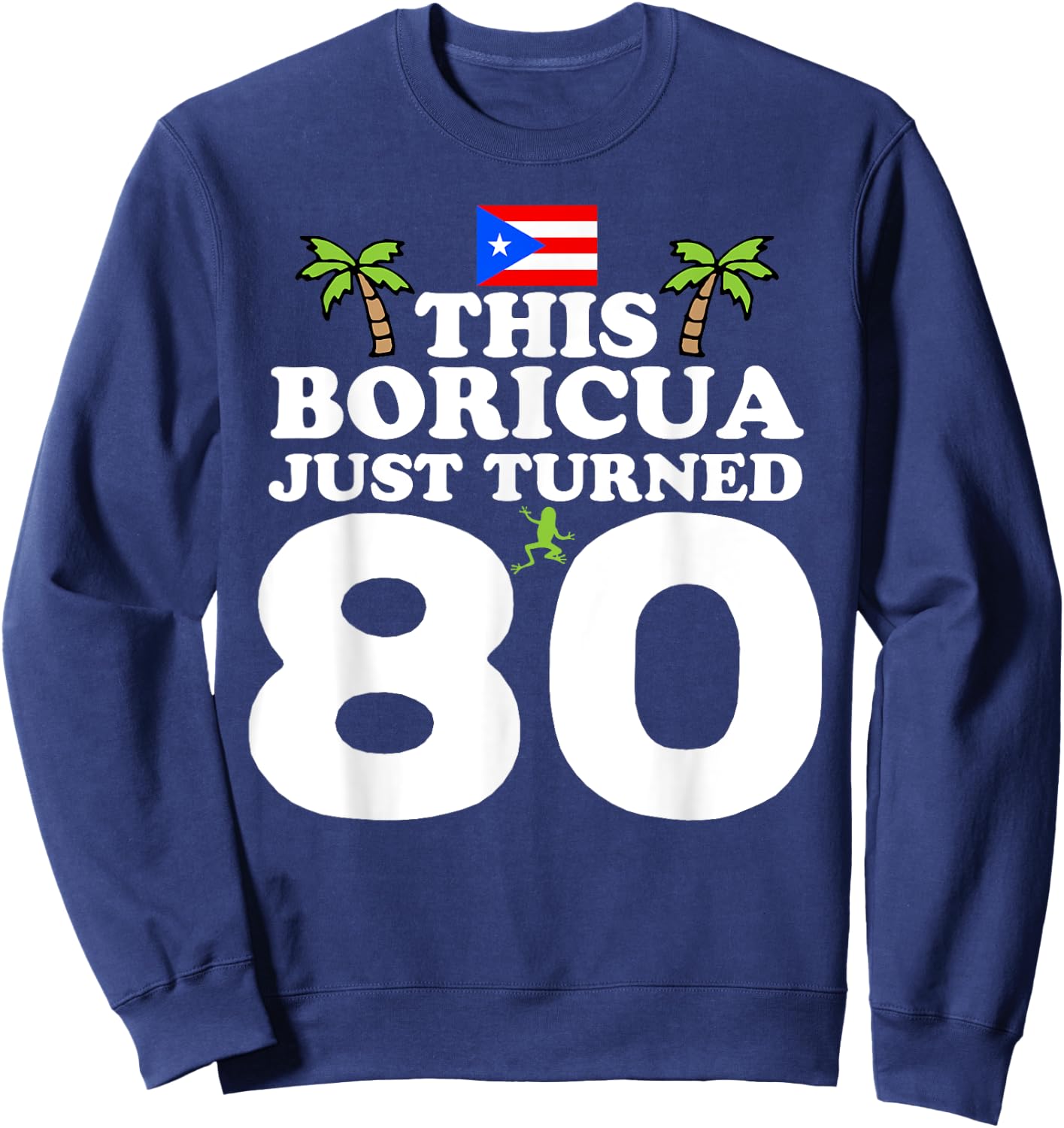 This Boricua Just Turned 80 - Puerto Rican 80th Birthday Sweatshirt - Sweatshirt | Navy