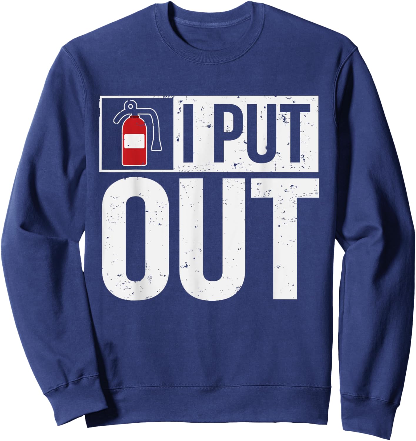 Firehouse Apparel AO Funny Fire Extinguisher I Put Out Firefighter Sweatshirt - Sweatshirt | Navy