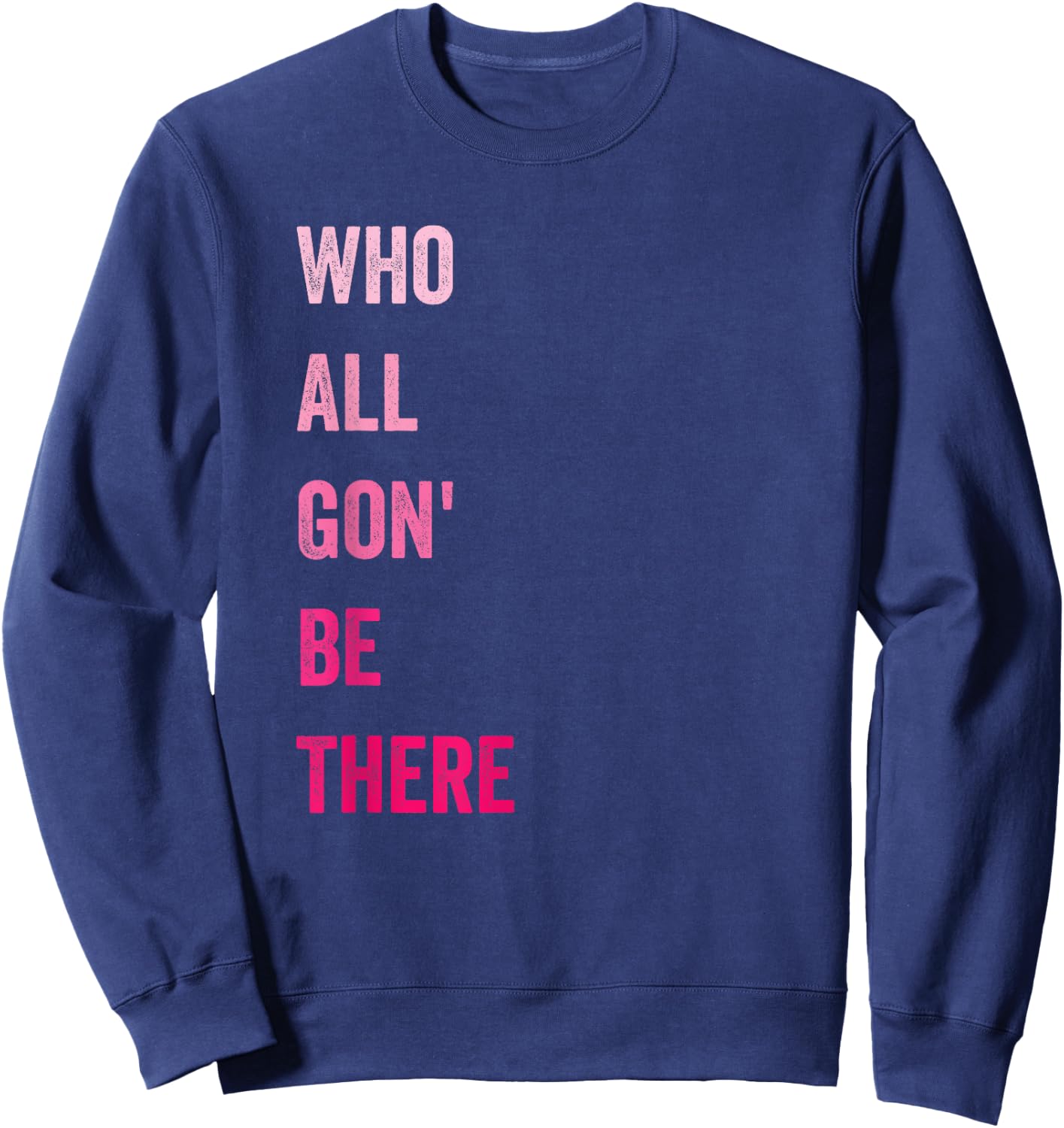 Who All Gon' Be There Family Matching Funny Quote Sweatshirt - Sweatshirt | Navy