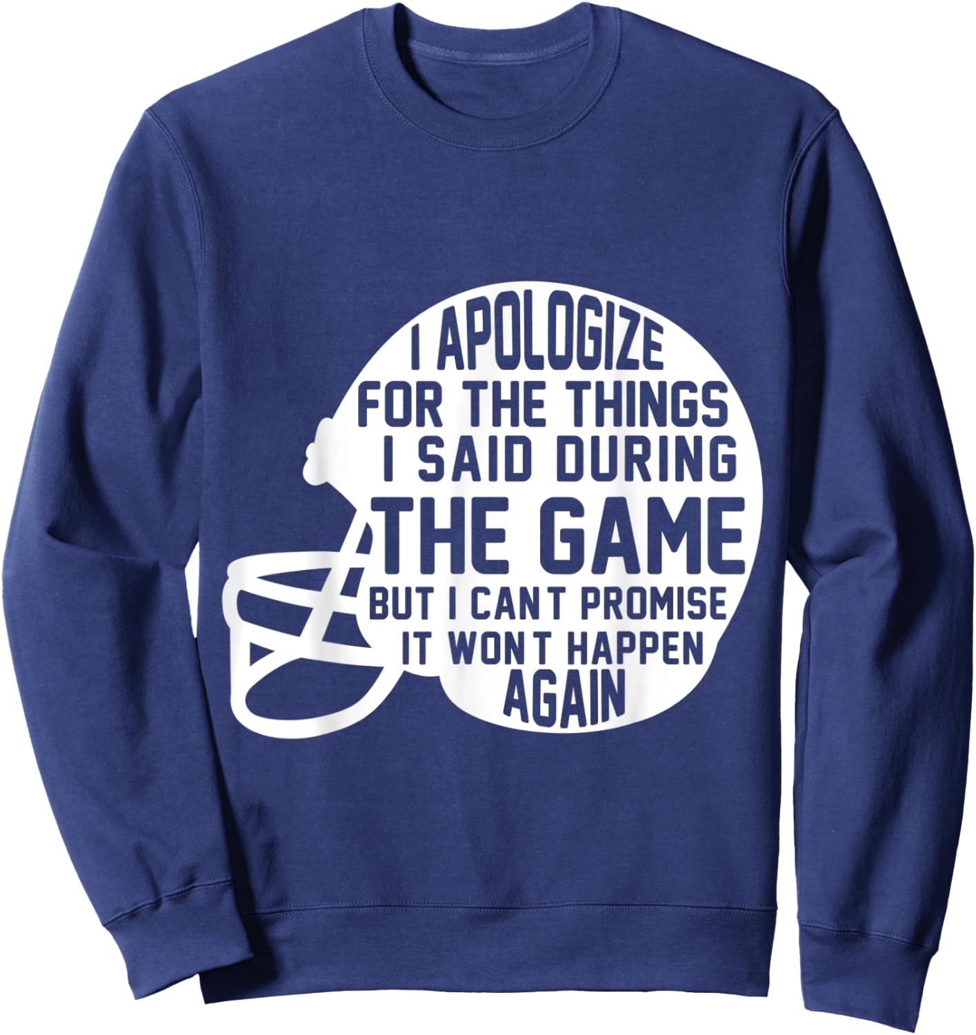I Apologize For The Things I Said During The Game Football Sweatshirt - Sweatshirt | Navy